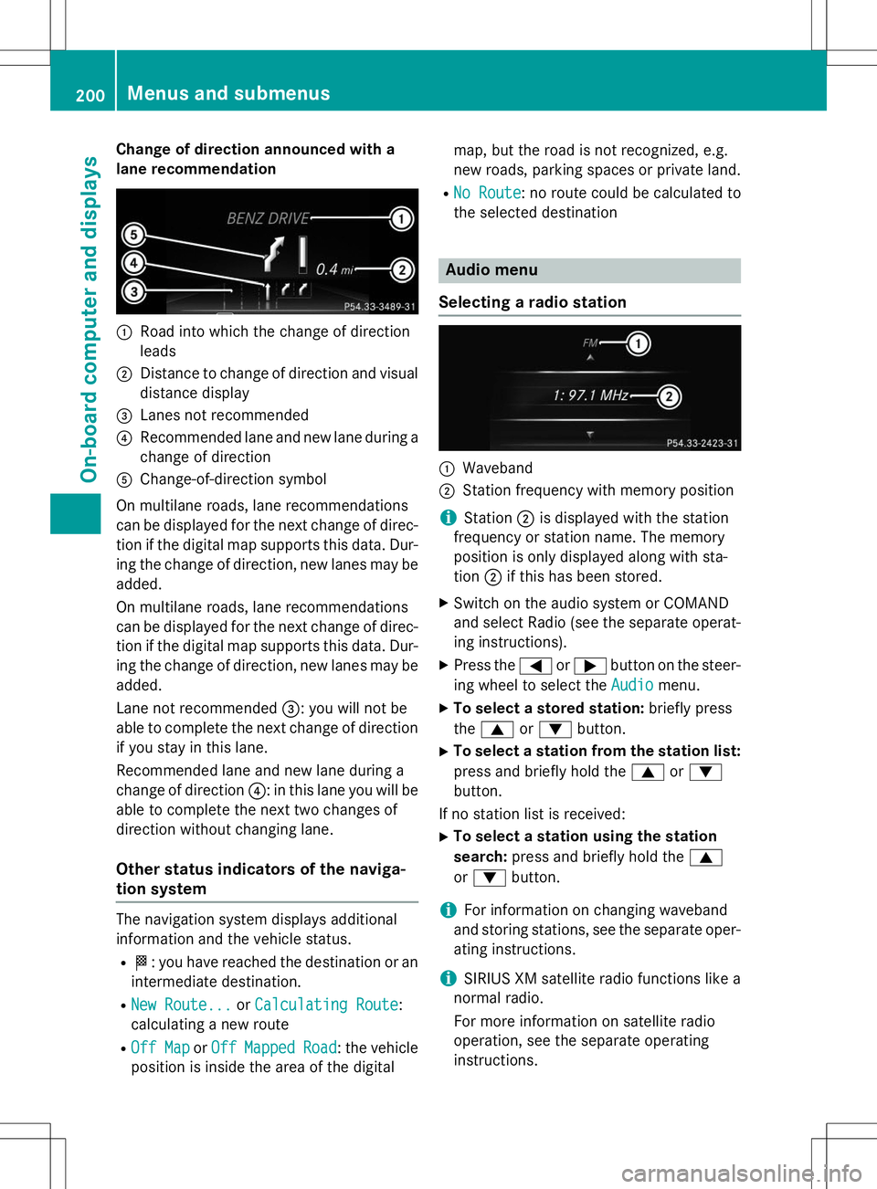 MERCEDES-BENZ SLK-CLASS ROADSTER 2015  Owners Manual Change of direction announced with a 
lane recommendation
:Road into which the change of direction leads
;Distance to change of direction and visualdistance display
=Lanes not recommended
?Recommended