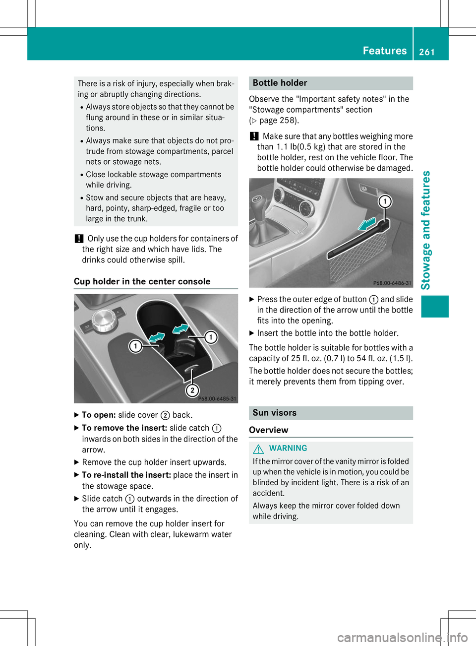 MERCEDES-BENZ SLK-CLASS ROADSTER 2015 Owners Manual There is a risk of injury, especially when brak-ing or abruptly changing directions.
R Always store objects so that they cannot be
flung around in these or in similar situa- tions.
R Always make sure MERCEDES-BENZ SLK-CLASS ROADSTER 2015 Owners Manual There is a risk of injury, especially when brak-ing or abruptly changing directions.
R Always store objects so that they cannot be
flung around in these or in similar situa- tions.
R Always make sure