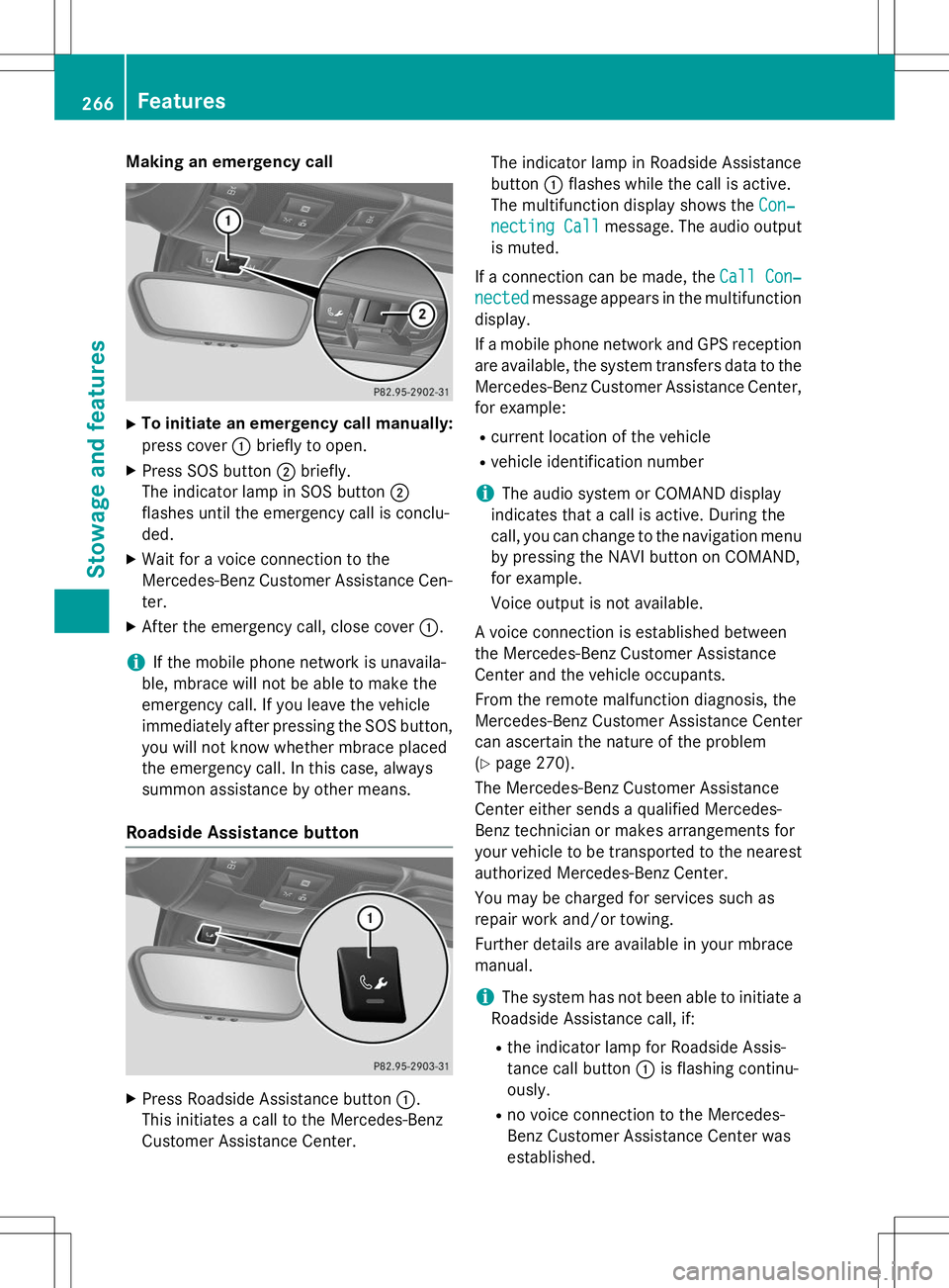 MERCEDES-BENZ SLK-CLASS ROADSTER 2015 Owners Manual Making an emergency call
XTo initiate an emergency call manually:
press cover :briefly to open.
X Press SOS button ;briefly.
The indicator lamp in SOS button ;
flashes until the emergency call is con MERCEDES-BENZ SLK-CLASS ROADSTER 2015 Owners Manual Making an emergency call
XTo initiate an emergency call manually:
press cover :briefly to open.
X Press SOS button ;briefly.
The indicator lamp in SOS button ;
flashes until the emergency call is con