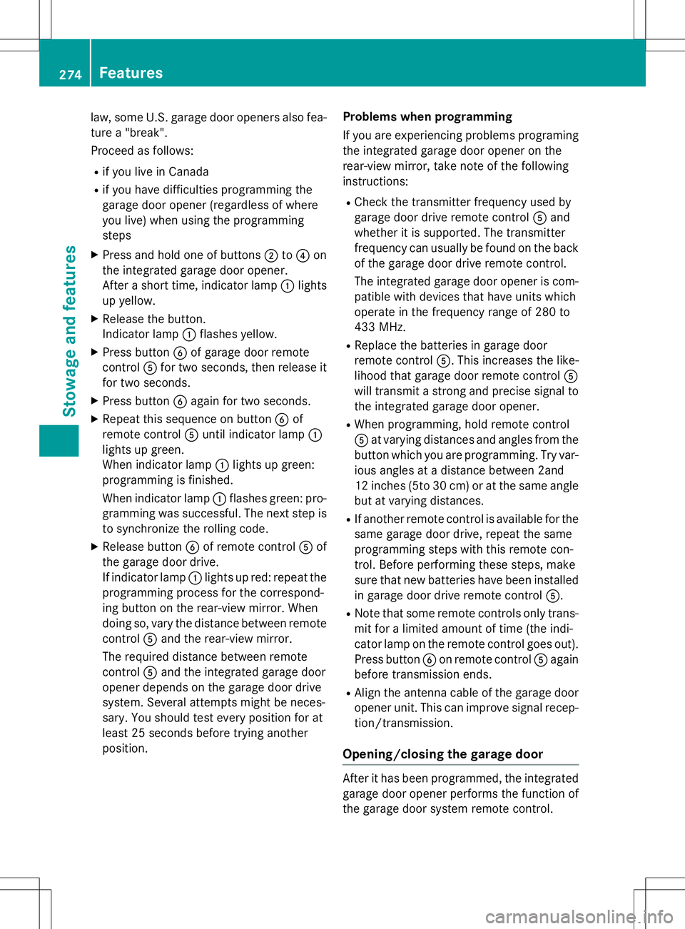 MERCEDES-BENZ SLK-CLASS ROADSTER 2015 Owners Manual law, some U.S. garage door openers also fea-ture a "break".
Proceed as follows:
R if you live in Canada
R if you have difficulties programming the
garage door opener (regardless of where
you MERCEDES-BENZ SLK-CLASS ROADSTER 2015 Owners Manual law, some U.S. garage door openers also fea-ture a "break".
Proceed as follows:
R if you live in Canada
R if you have difficulties programming the
garage door opener (regardless of where
you