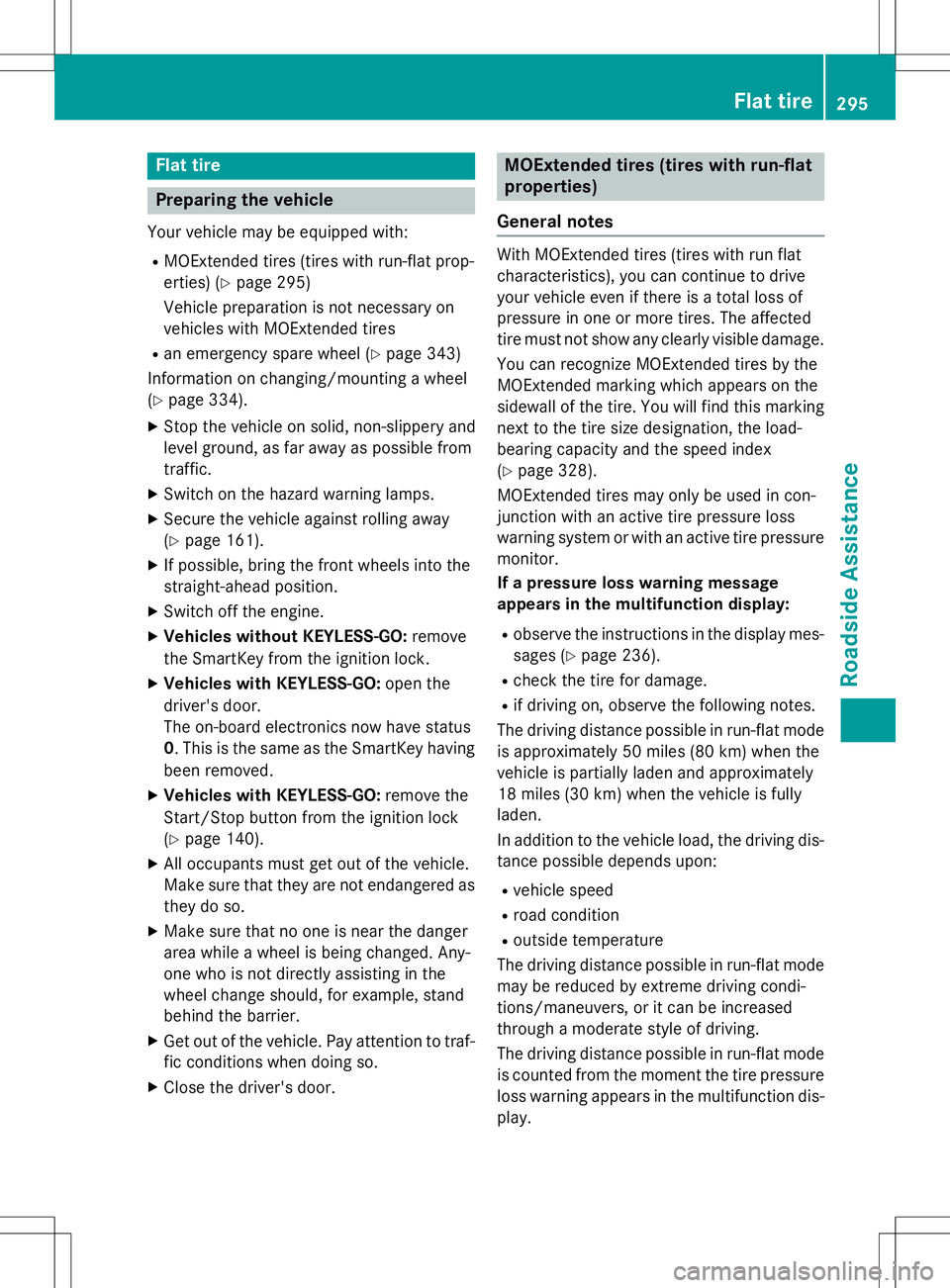 MERCEDES-BENZ SLK-CLASS ROADSTER 2015  Owners Manual Flat tire
Preparing the vehicle
Your vehicle may be equipped with:R MOExtended tires (tires with run-flat prop- 
erties) ( Ypage 295)
Vehicle preparation is not necessary on
vehicles with MOExtended t