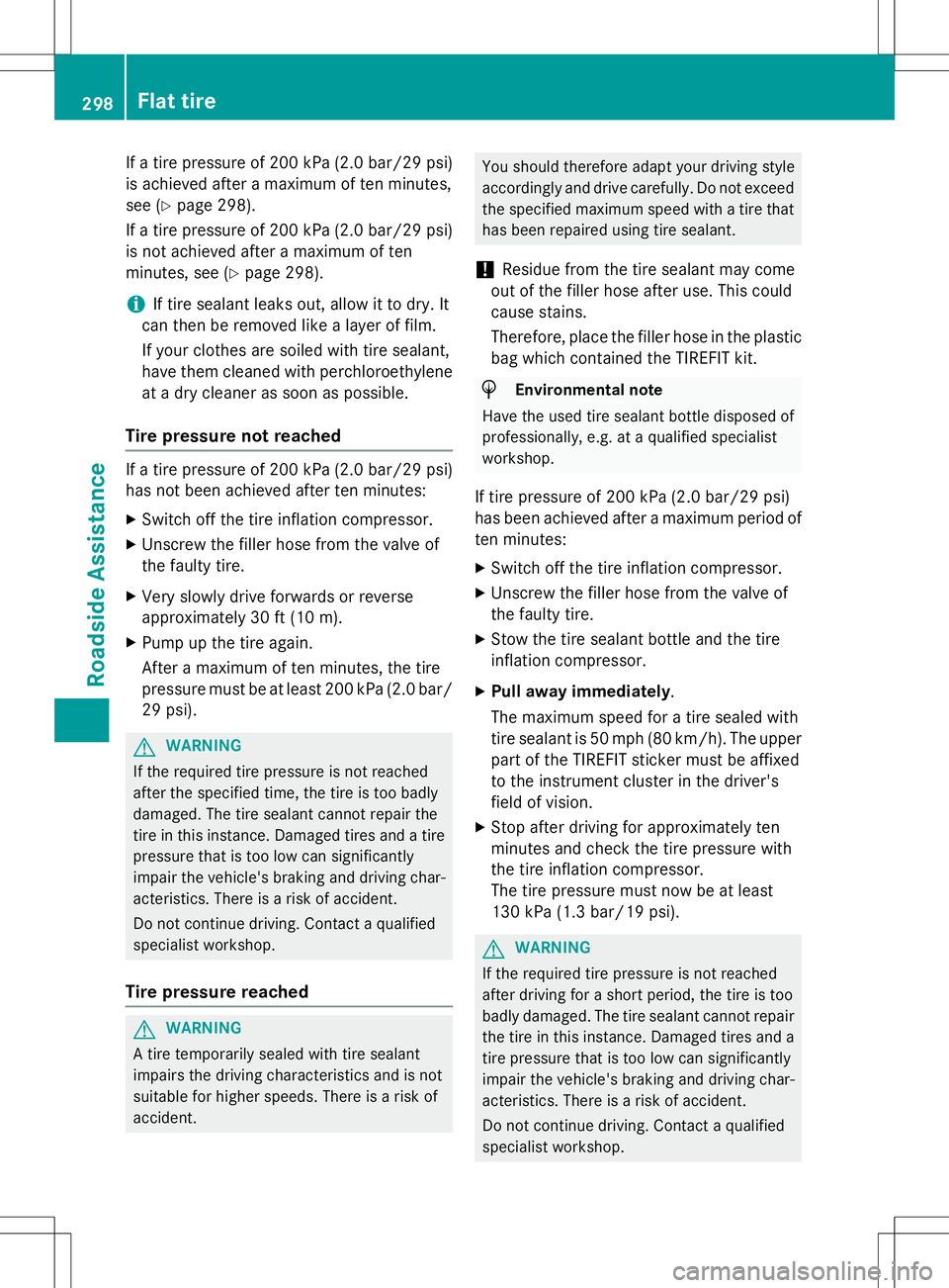 MERCEDES-BENZ SLK-CLASS ROADSTER 2015  Owners Manual If a tire pressure of 200 kPa (2.0 bar/29 psi)is achieved after a maximum of ten minutes, 
see ( Ypage 298).
If a tire pressure of 200 kPa (2.0 bar/29 psi) is not achieved after a maximum of ten
minut