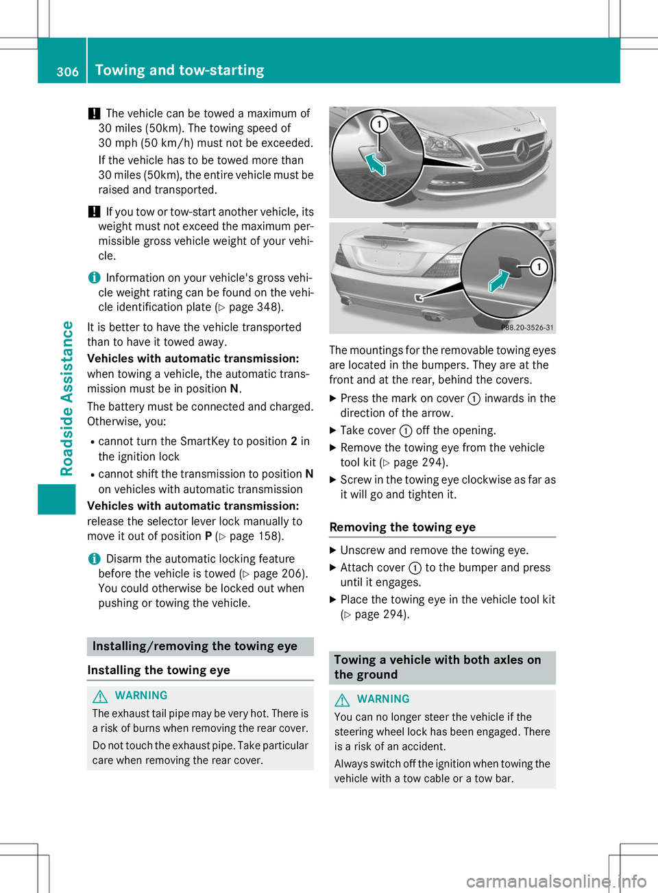 MERCEDES-BENZ SLK-CLASS ROADSTER 2015  Owners Manual !The vehicle can be towed a maximum of
30 miles (50km). The towing speed of 
30 mph (50 km/h) must not be exceeded. 
If the vehicle has to be towed more than 
30 miles (50km), the entire vehicle must 