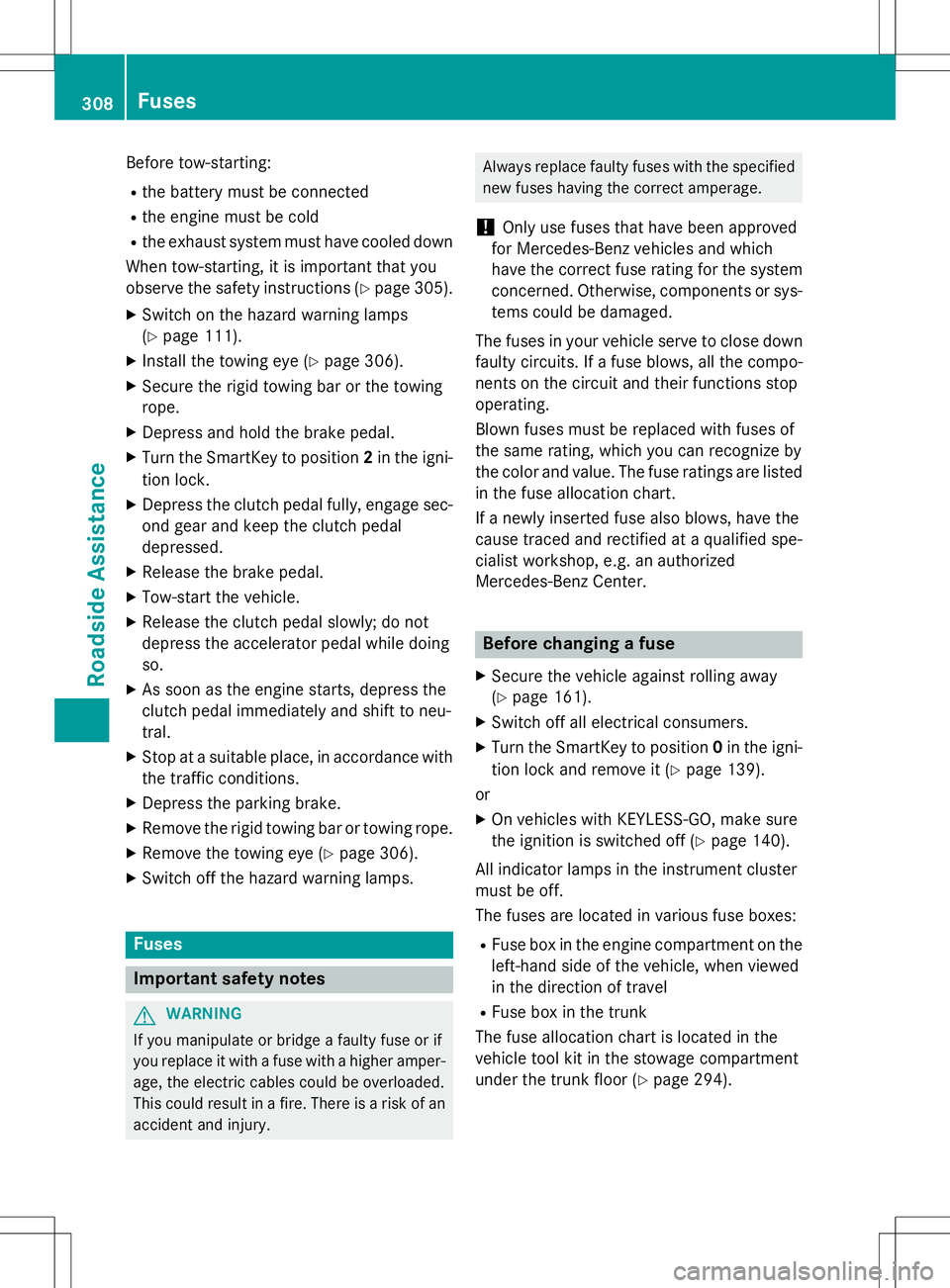 MERCEDES-BENZ SLK-CLASS ROADSTER 2015  Owners Manual Before tow-starting:R the battery must be connected
R the engine must be cold
R the exhaust system must have cooled down
When tow-starting, it is important that you 
observe the safety instructions ( 
