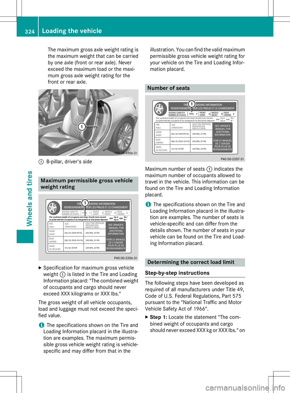 MERCEDES-BENZ SLK-CLASS ROADSTER 2015 Owners Manual The maximum gross axle weight rating isthe maximum weight that can be carried
by one axle (front or rear axle). Never
exceed the maximum load or the maxi-
mum gross axle weight rating for the
front o MERCEDES-BENZ SLK-CLASS ROADSTER 2015 Owners Manual The maximum gross axle weight rating isthe maximum weight that can be carried
by one axle (front or rear axle). Never
exceed the maximum load or the maxi-
mum gross axle weight rating for the
front o
