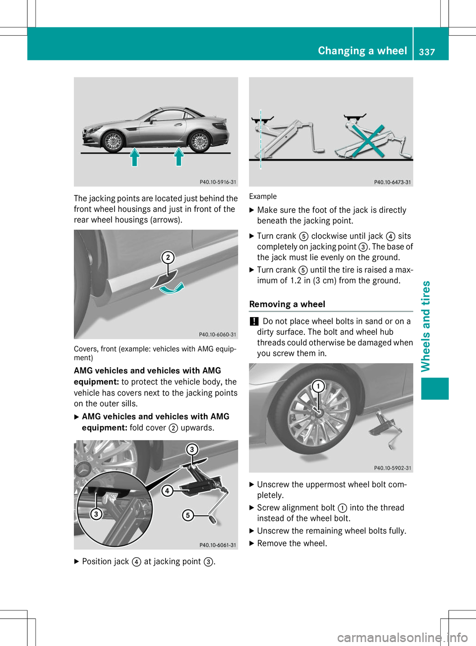 MERCEDES-BENZ SLK-CLASS ROADSTER 2015 Owners Manual The jacking points are located just behind the
front wheel housings and just in front of the
rear wheel housings (arrows).
Covers, front (example: vehicles with AMG equip-
ment)
AMG vehicles and veh MERCEDES-BENZ SLK-CLASS ROADSTER 2015 Owners Manual The jacking points are located just behind the
front wheel housings and just in front of the
rear wheel housings (arrows).
Covers, front (example: vehicles with AMG equip-
ment)
AMG vehicles and veh