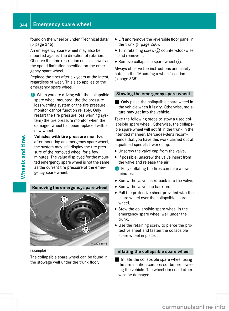 MERCEDES-BENZ SLK-CLASS ROADSTER 2015 Owners Manual found on the wheel or under "Technical data"( Y page 346).
An emergency spare wheel may also be
mounted against the direction of rotation.
Observe the time restriction on use as well as
the s MERCEDES-BENZ SLK-CLASS ROADSTER 2015 Owners Manual found on the wheel or under "Technical data"( Y page 346).
An emergency spare wheel may also be
mounted against the direction of rotation.
Observe the time restriction on use as well as
the s
