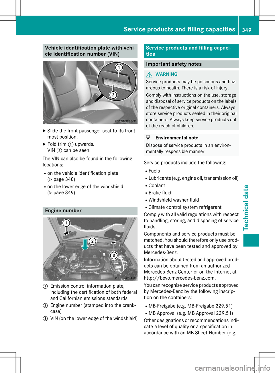 MERCEDES-BENZ SLK-CLASS ROADSTER 2015  Owners Manual Vehicle identification plate with vehi- 
cle identification number (VIN)
XSlide the front-passenger seat to its front 
most position.
X Fold trim :upwards.
VIN ;can be seen.
The VIN can also be found 