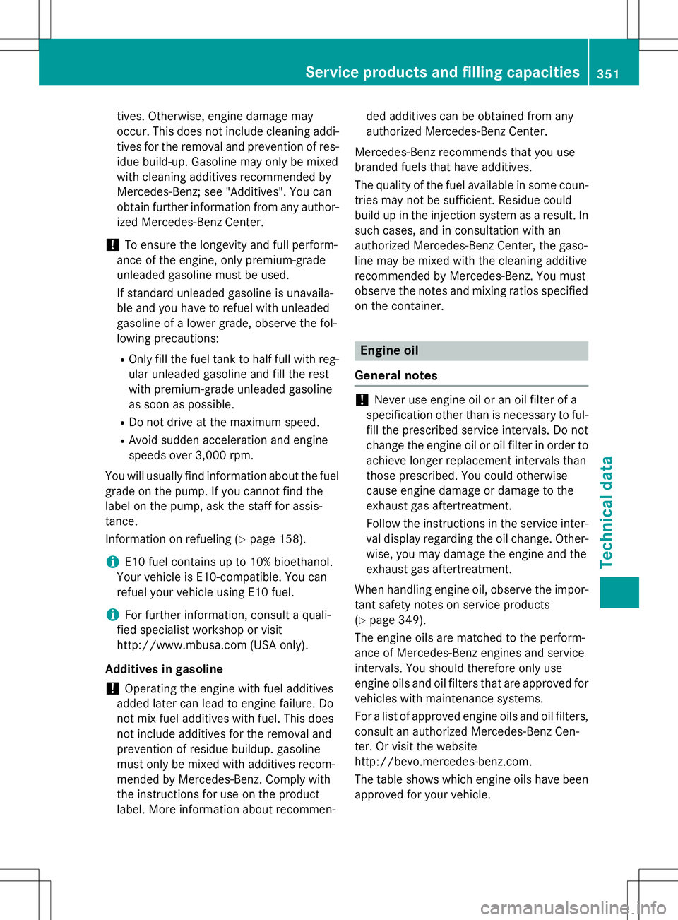 MERCEDES-BENZ SLK-CLASS ROADSTER 2015 Owners Manual tives. Otherwise, engine damage may
occur. This does not include cleaning addi-
tives for the removal and prevention of res- idue build-up. Gasoline may only be mixed
with cleaning additives recommen MERCEDES-BENZ SLK-CLASS ROADSTER 2015 Owners Manual tives. Otherwise, engine damage may
occur. This does not include cleaning addi-
tives for the removal and prevention of res- idue build-up. Gasoline may only be mixed
with cleaning additives recommen