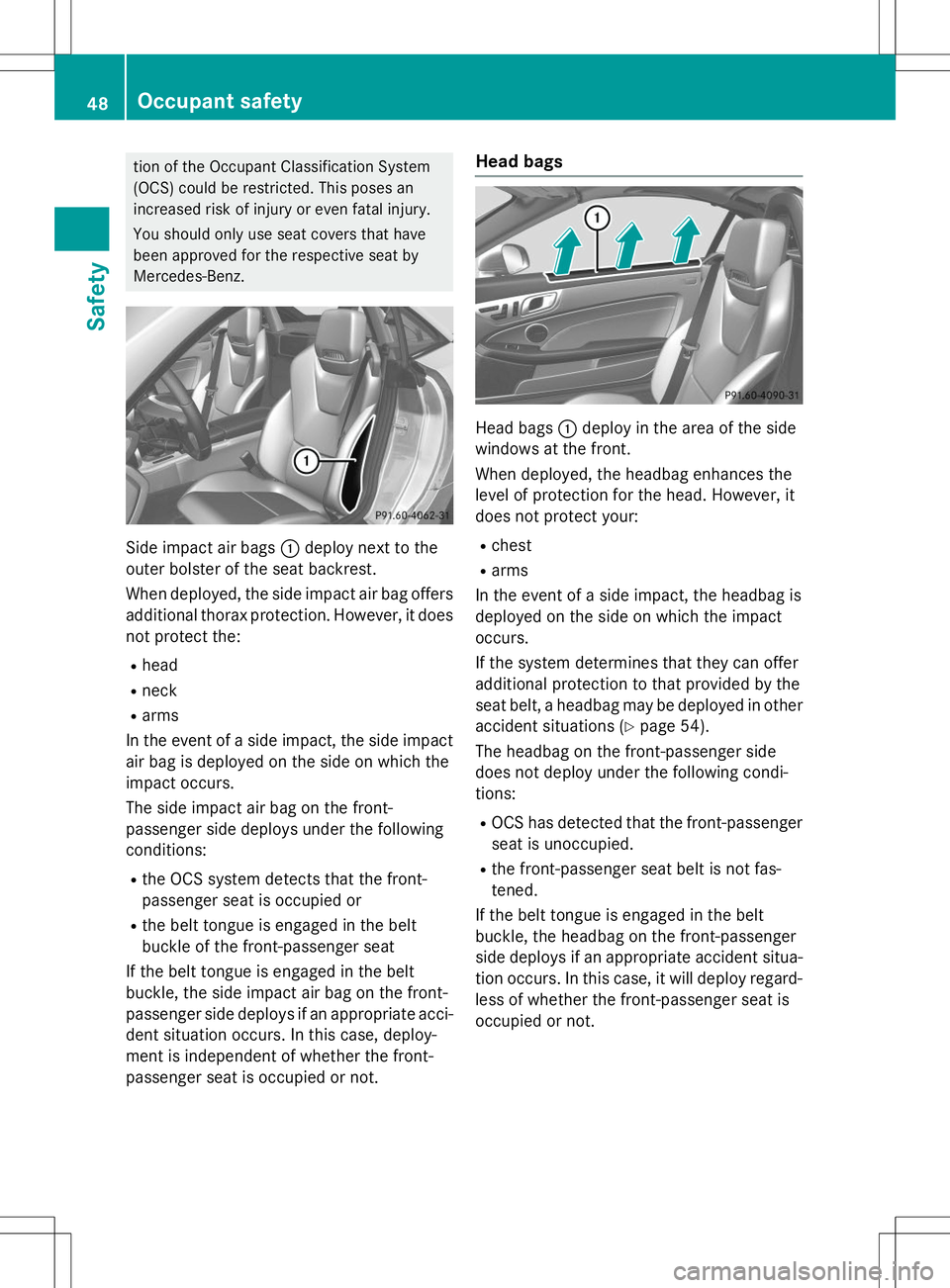 MERCEDES-BENZ SLK-CLASS ROADSTER 2015 Service Manual tion of the Occupant Classification System
(OCS) could be restricted. This poses an
increased risk of injury or even fatal injury.
You should only use seat covers that have
been approved for the re MERCEDES-BENZ SLK-CLASS ROADSTER 2015 Service Manual tion of the Occupant Classification System
(OCS) could be restricted. This poses an
increased risk of injury or even fatal injury.
You should only use seat covers that have
been approved for the re