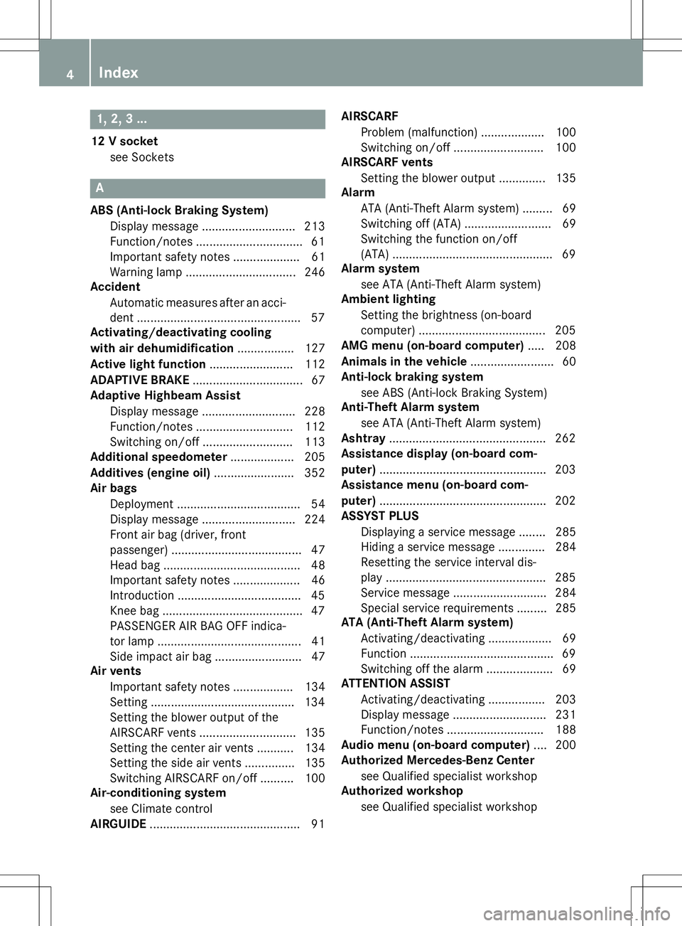 MERCEDES-BENZ SLK-CLASS ROADSTER 2015 Owners Manual 1, 2, 3 ...
12 V socketsee Sockets
A
ABS (Anti-lock Braking System)Display message ............................ 213
Function/notes ................................ 61
Important safety notes ......... MERCEDES-BENZ SLK-CLASS ROADSTER 2015 Owners Manual 1, 2, 3 ...
12 V socketsee Sockets
A
ABS (Anti-lock Braking System)Display message ............................ 213
Function/notes ................................ 61
Important safety notes .........