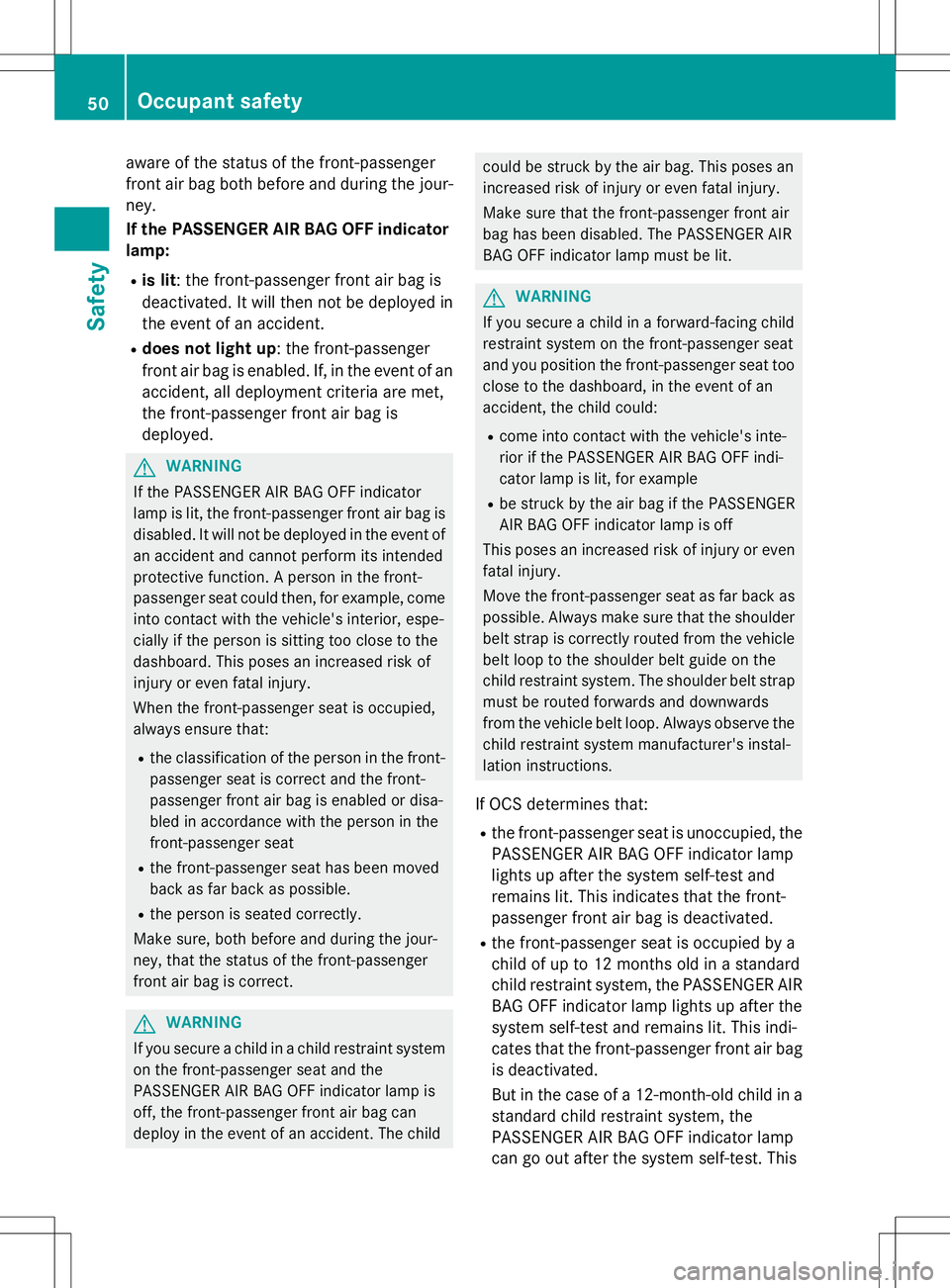 MERCEDES-BENZ SLK-CLASS ROADSTER 2015 Workshop Manual aware of the status of the front-passenger
front air bag both before and during the jour-ney.
If the PASSENGER AIR BAG OFF indicator
lamp:
R is lit : the front-passenger front air bag is
deactivate MERCEDES-BENZ SLK-CLASS ROADSTER 2015 Workshop Manual aware of the status of the front-passenger
front air bag both before and during the jour-ney.
If the PASSENGER AIR BAG OFF indicator
lamp:
R is lit : the front-passenger front air bag is
deactivate