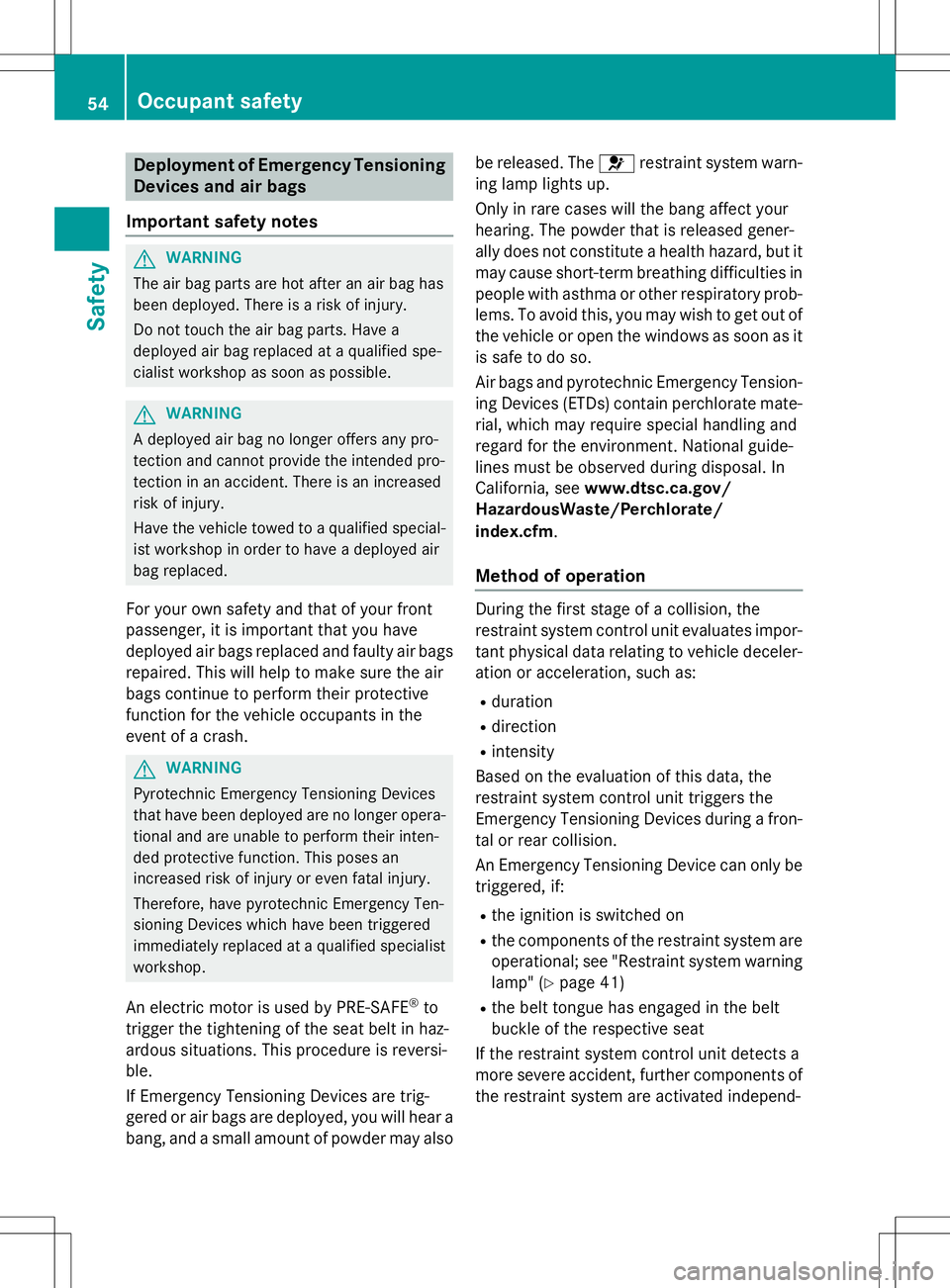 MERCEDES-BENZ SLK-CLASS ROADSTER 2015 Workshop Manual Deployment of Emergency TensioningDevices and air bags
Important safety notes
GWARNING
The air bag parts are hot after an air bag has
been deployed. There is a risk of injury.
Do not touch the air b MERCEDES-BENZ SLK-CLASS ROADSTER 2015 Workshop Manual Deployment of Emergency TensioningDevices and air bags
Important safety notes
GWARNING
The air bag parts are hot after an air bag has
been deployed. There is a risk of injury.
Do not touch the air b