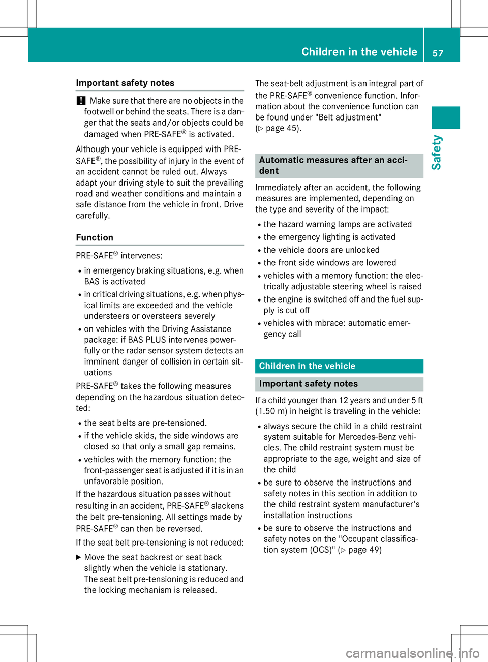 MERCEDES-BENZ SLK-CLASS ROADSTER 2015  Owners Manual Important safety notes
!Make sure that there are no objects in the
footwell or behind the seats. There is a dan- ger that the seats and/or objects could be
damaged when PRE-SAFE ®
is activated.
Altho