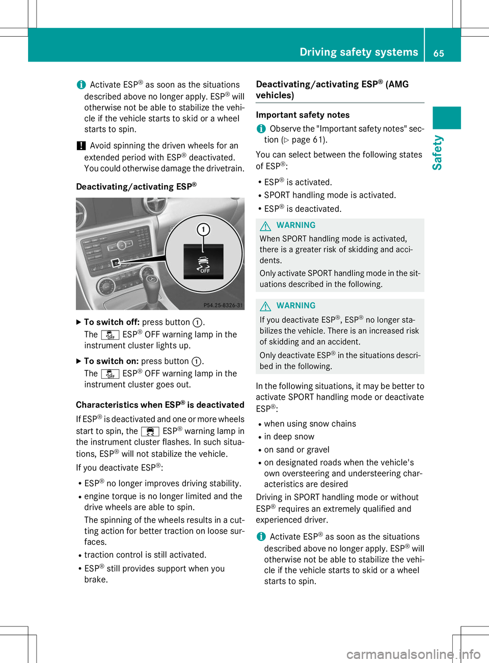 MERCEDES-BENZ SLK-CLASS ROADSTER 2015 Repair Manual iActivate ESP®
as soon as the situations
described above no longer apply. ESP ®
will
otherwise not be able to stabilize the vehi-
cle if the vehicle starts to skid or a wheel
starts to spin.
!Avoid MERCEDES-BENZ SLK-CLASS ROADSTER 2015 Repair Manual iActivate ESP®
as soon as the situations
described above no longer apply. ESP ®
will
otherwise not be able to stabilize the vehi-
cle if the vehicle starts to skid or a wheel
starts to spin.
!Avoid