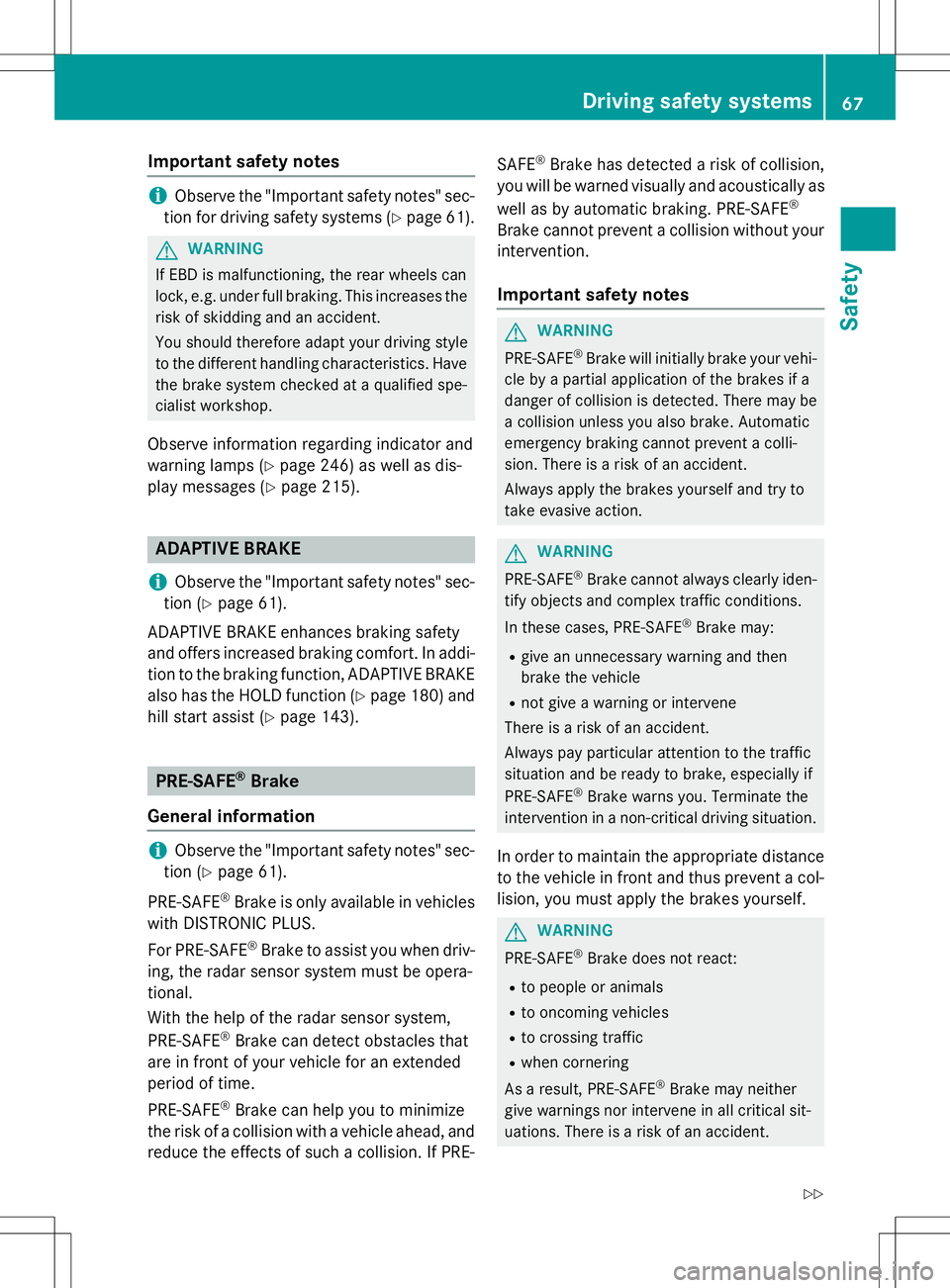 MERCEDES-BENZ SLK-CLASS ROADSTER 2015 Repair Manual Important safety notes
iObserve the "Important safety notes" sec-
tion for driving safety systems ( Ypage 61).
GWARNING
If EBD is malfunctioning, the rear wheels can
lock, e.g. under full bra MERCEDES-BENZ SLK-CLASS ROADSTER 2015 Repair Manual Important safety notes
iObserve the "Important safety notes" sec-
tion for driving safety systems ( Ypage 61).
GWARNING
If EBD is malfunctioning, the rear wheels can
lock, e.g. under full bra