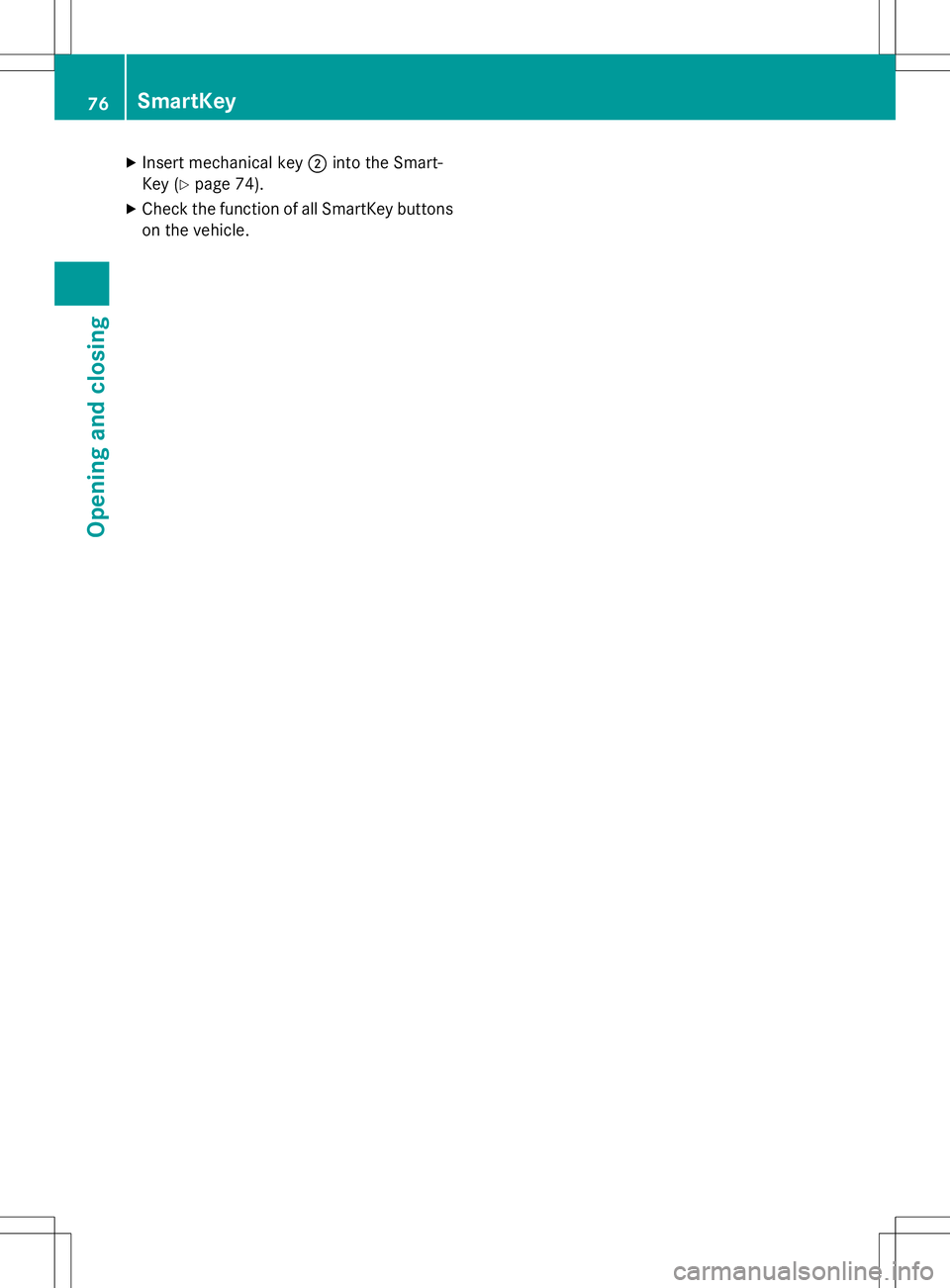 MERCEDES-BENZ SLK-CLASS ROADSTER 2015 Manual PDF XInsert mechanical key ;into the Smart-
Key ( Ypage 74).
X Check the function of all SmartKey buttons
on the vehicle.
76SmartKey
Opening and closing 