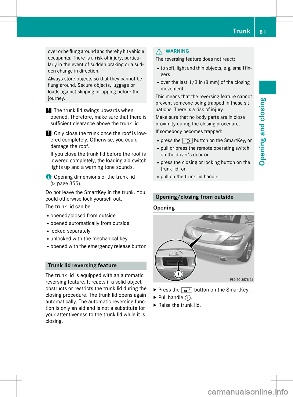MERCEDES-BENZ SLK-CLASS ROADSTER 2015 Manual Online over or be flung around and thereby hit vehicleoccupants. There is a risk of injury, particu-
larly in the event of sudden braking or a sud-
den change in direction.
Always store objects so that the MERCEDES-BENZ SLK-CLASS ROADSTER 2015 Manual Online over or be flung around and thereby hit vehicleoccupants. There is a risk of injury, particu-
larly in the event of sudden braking or a sud-
den change in direction.
Always store objects so that the