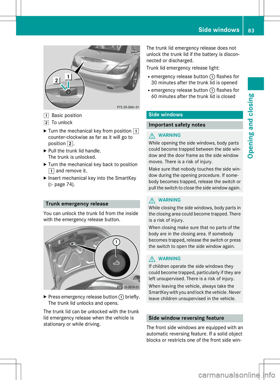 MERCEDES-BENZ SLK-CLASS ROADSTER 2015 Manual Online 1Basic position
2To unlock
X Turn the mechanical key from position 1
counter-clockwise as far as it will go to
position 2.
X Pull the trunk lid handle.
The trunk is unlocked.
X Turn the mechanical ke MERCEDES-BENZ SLK-CLASS ROADSTER 2015 Manual Online 1Basic position
2To unlock
X Turn the mechanical key from position 1
counter-clockwise as far as it will go to
position 2.
X Pull the trunk lid handle.
The trunk is unlocked.
X Turn the mechanical ke