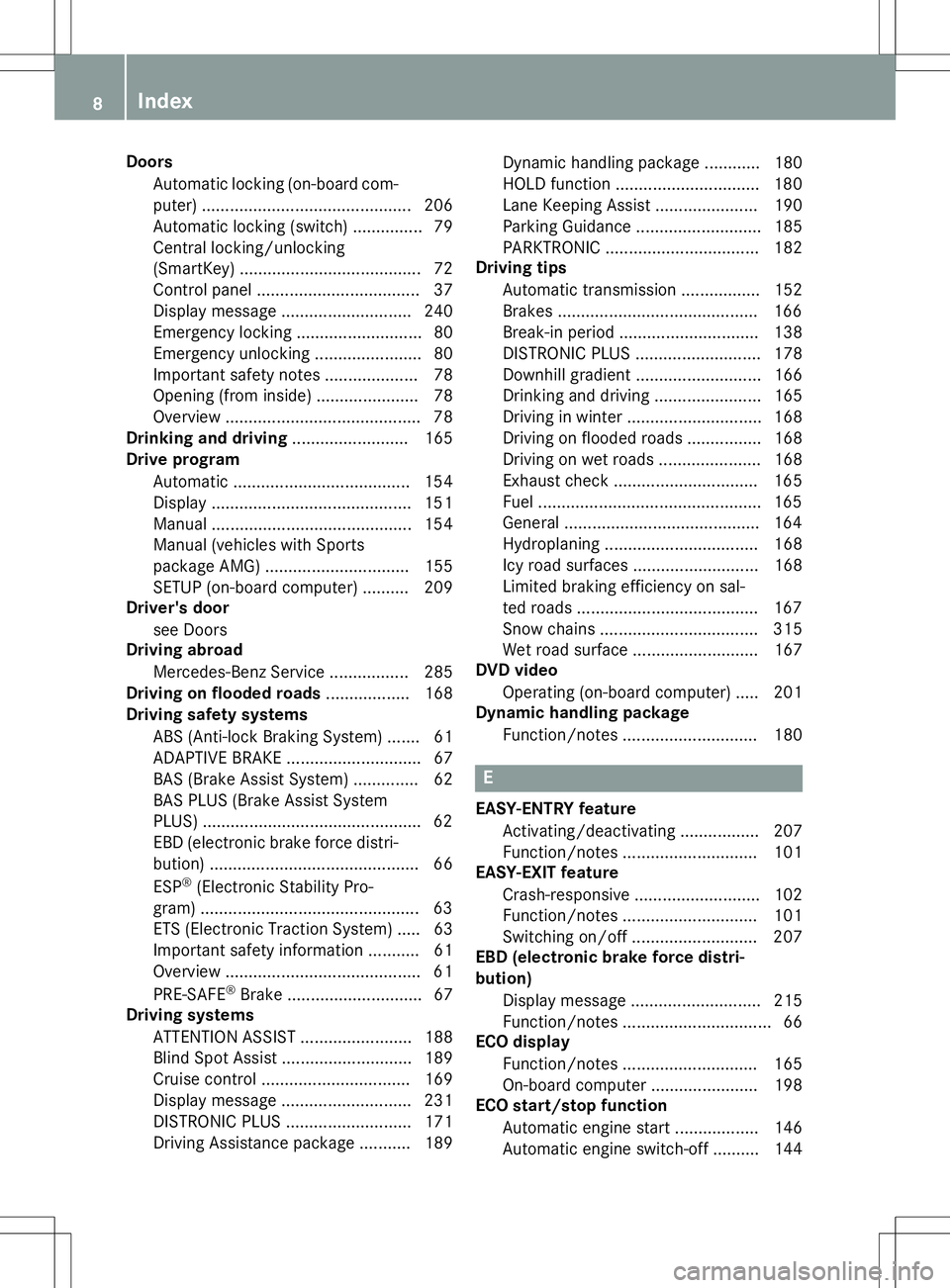 MERCEDES-BENZ SLK-CLASS ROADSTER 2015  Owners Manual DoorsAutomatic locking (on-board com-
puter) ............................................ .206
Automatic locking (switch) .............. .79
Central locking/unlocking 
(SmartKey) .....................