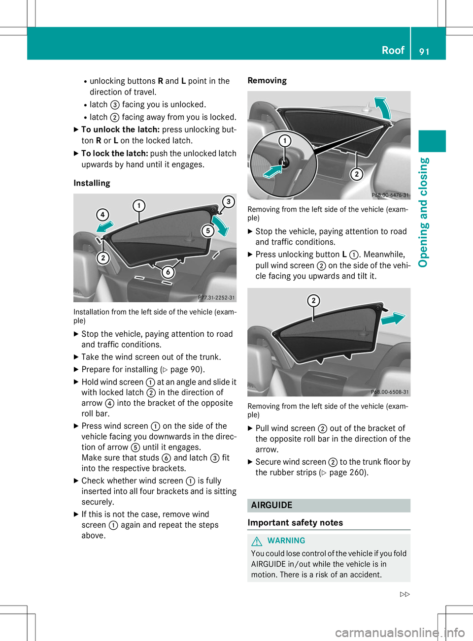 MERCEDES-BENZ SLK-CLASS ROADSTER 2015 Owners Manual Runlocking buttons Rand Lpoint in the
direction of travel.
R latch =facing you is unlocked.
R latch ;facing away from you is locked.
X To unlock the latch: press unlocking but-
ton Ror Lon the locked MERCEDES-BENZ SLK-CLASS ROADSTER 2015 Owners Manual Runlocking buttons Rand Lpoint in the
direction of travel.
R latch =facing you is unlocked.
R latch ;facing away from you is locked.
X To unlock the latch: press unlocking but-
ton Ror Lon the locked