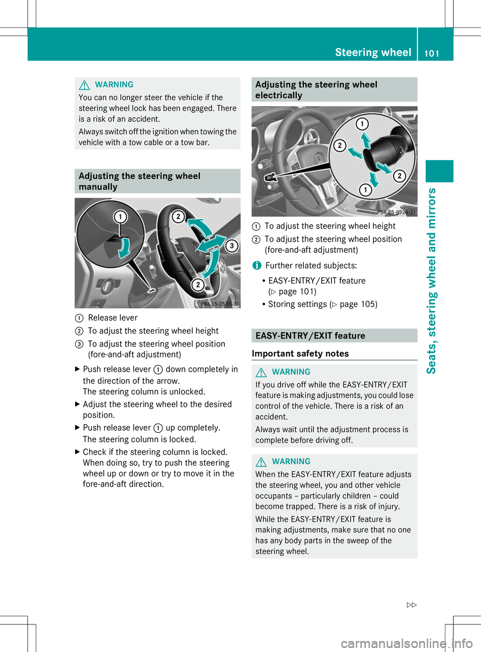 MERCEDES-BENZ SLK-CLASS ROADSTER 2014 Owners Manual G
WARNING
You can no longer steer the vehicle if the
steering wheel lock has been engaged. There
is a risk of an accident.
Always switch off the ignition when towing the
vehicle with a tow cable or a MERCEDES-BENZ SLK-CLASS ROADSTER 2014 Owners Manual G
WARNING
You can no longer steer the vehicle if the
steering wheel lock has been engaged. There
is a risk of an accident.
Always switch off the ignition when towing the
vehicle with a tow cable or a