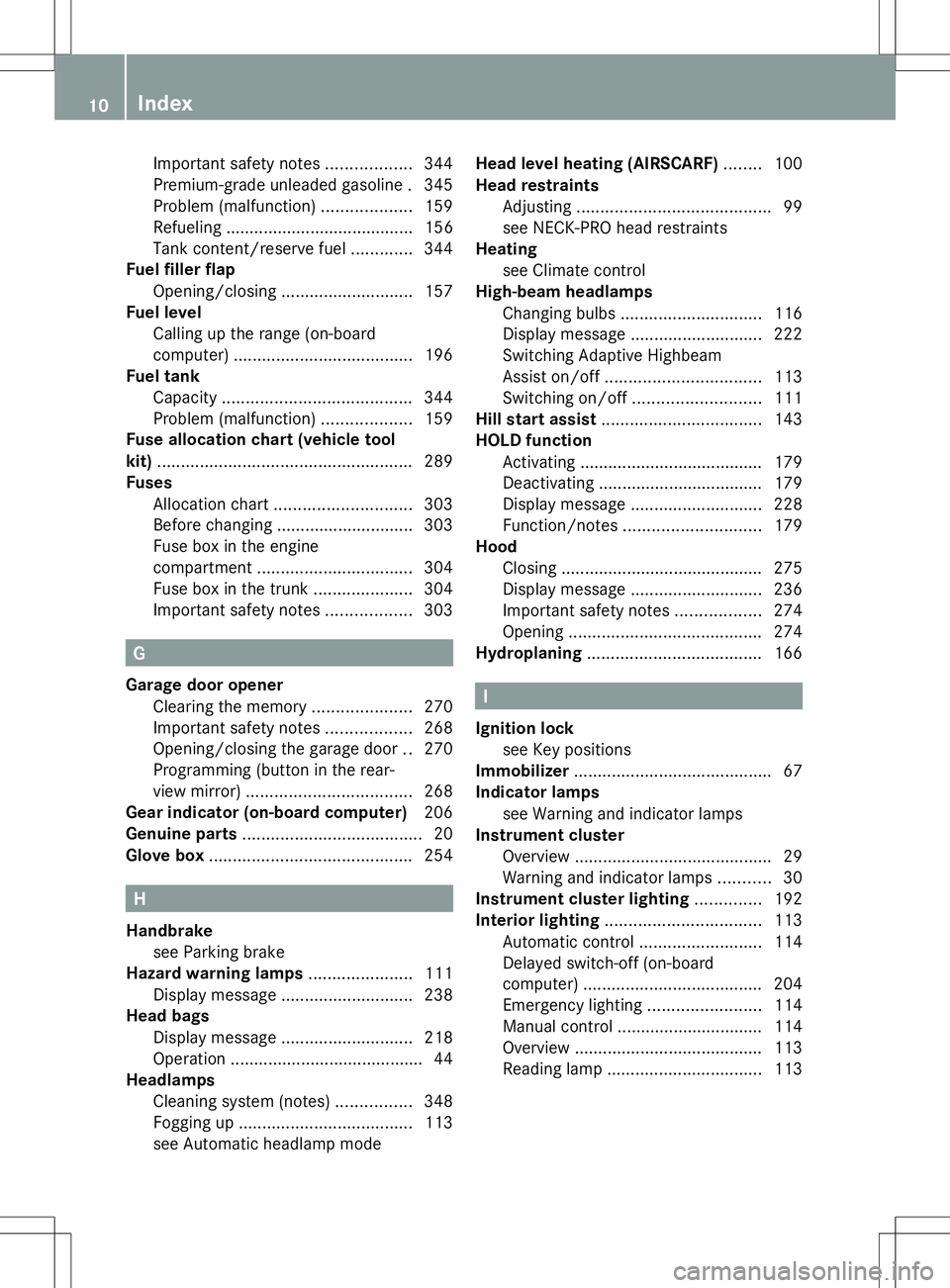 MERCEDES-BENZ SLK-CLASS ROADSTER 2014 User Guide Important safety notes
..................344
Premium-grade unleaded gasoline .345
Problem (malfunction) ...................159
Refueling ........................................ 156
Tank content/reser MERCEDES-BENZ SLK-CLASS ROADSTER 2014 User Guide Important safety notes
..................344
Premium-grade unleaded gasoline .345
Problem (malfunction) ...................159
Refueling ........................................ 156
Tank content/reser