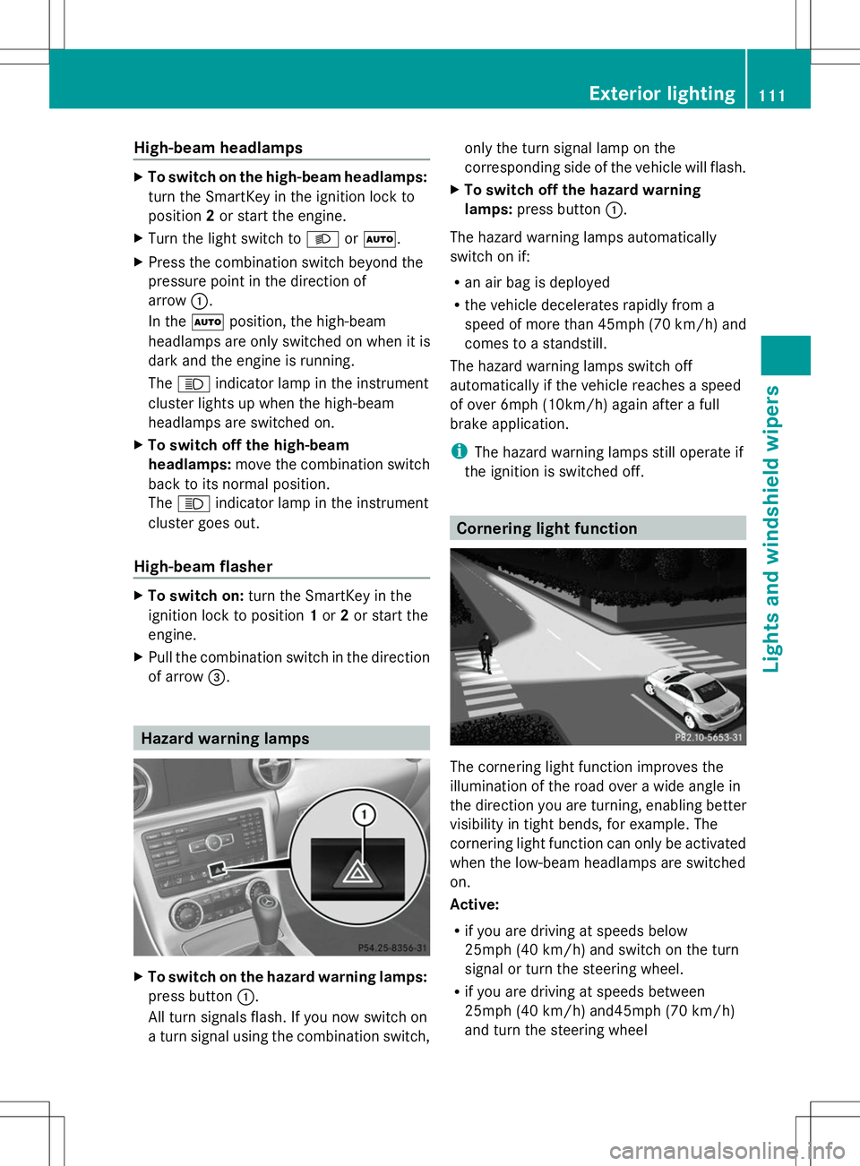 MERCEDES-BENZ SLK-CLASS ROADSTER 2014 Owners Manual High-beam headlamps
X
To switch on the high-beam headlamps:
turn the SmartKey in the ignition lock to
position 2or start the engine.
X Turn the light switch to LorÃ.
X Press the combination switch be MERCEDES-BENZ SLK-CLASS ROADSTER 2014 Owners Manual High-beam headlamps
X
To switch on the high-beam headlamps:
turn the SmartKey in the ignition lock to
position 2or start the engine.
X Turn the light switch to LorÃ.
X Press the combination switch be