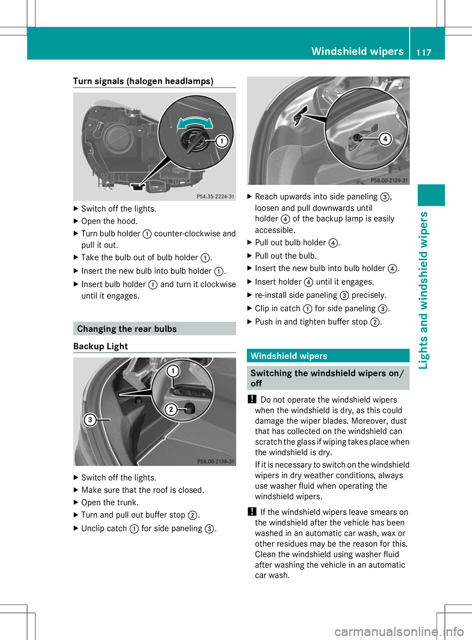 MERCEDES-BENZ SLK-CLASS ROADSTER 2014 Owners Manual Turn signals (halogen headlamps)
X
Switch off the lights.
X Open the hood.
X Turn bulb holder :counter-clockwise and
pull it out.
X Take the bulb out of bulb holder :.
X Insert the new bulb into bulb MERCEDES-BENZ SLK-CLASS ROADSTER 2014 Owners Manual Turn signals (halogen headlamps)
X
Switch off the lights.
X Open the hood.
X Turn bulb holder :counter-clockwise and
pull it out.
X Take the bulb out of bulb holder :.
X Insert the new bulb into bulb