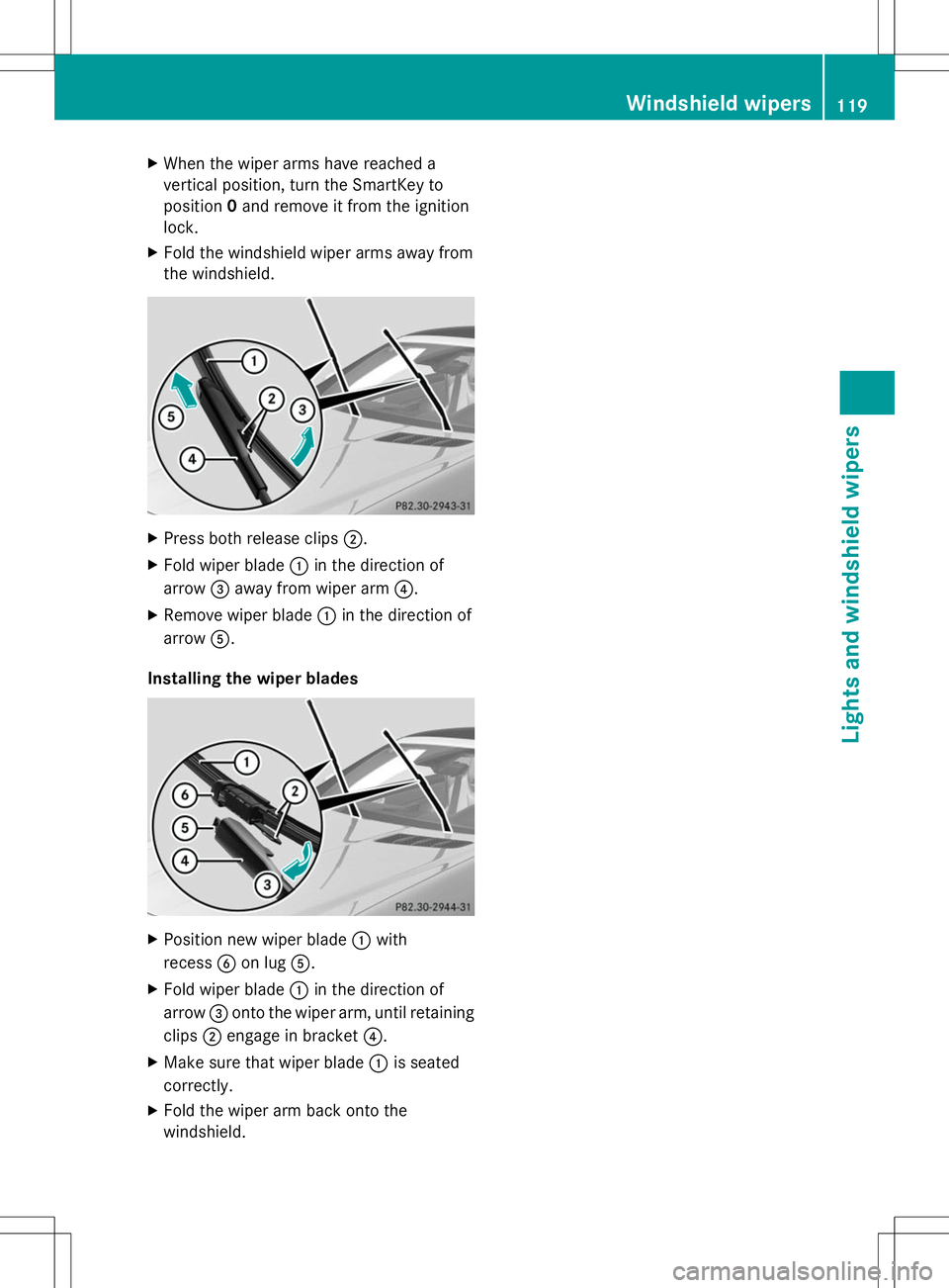 MERCEDES-BENZ SLK-CLASS ROADSTER 2014 Owners Manual X
When the wiper arms have reached a
vertical position, turn the SmartKey to
position 0and remove it from the ignition
lock.
X Fold the windshield wiper arms away from
the windshield. X
Press both rel MERCEDES-BENZ SLK-CLASS ROADSTER 2014 Owners Manual X
When the wiper arms have reached a
vertical position, turn the SmartKey to
position 0and remove it from the ignition
lock.
X Fold the windshield wiper arms away from
the windshield. X
Press both rel