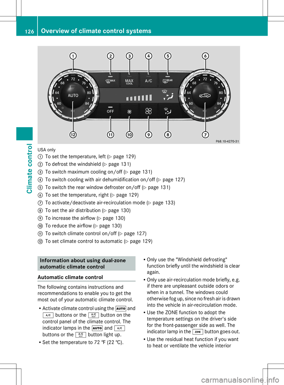 MERCEDES-BENZ SLK-CLASS ROADSTER 2014 Owners Manual USA only
:
To set the temperature, left (Y page 129)
; To defrost the windshield (Y page 131)
= To switch maximum cooling on/off (Y page 131)
? To switch cooling with air dehumidification on/off (Y pa MERCEDES-BENZ SLK-CLASS ROADSTER 2014 Owners Manual USA only
:
To set the temperature, left (Y page 129)
; To defrost the windshield (Y page 131)
= To switch maximum cooling on/off (Y page 131)
? To switch cooling with air dehumidification on/off (Y pa
