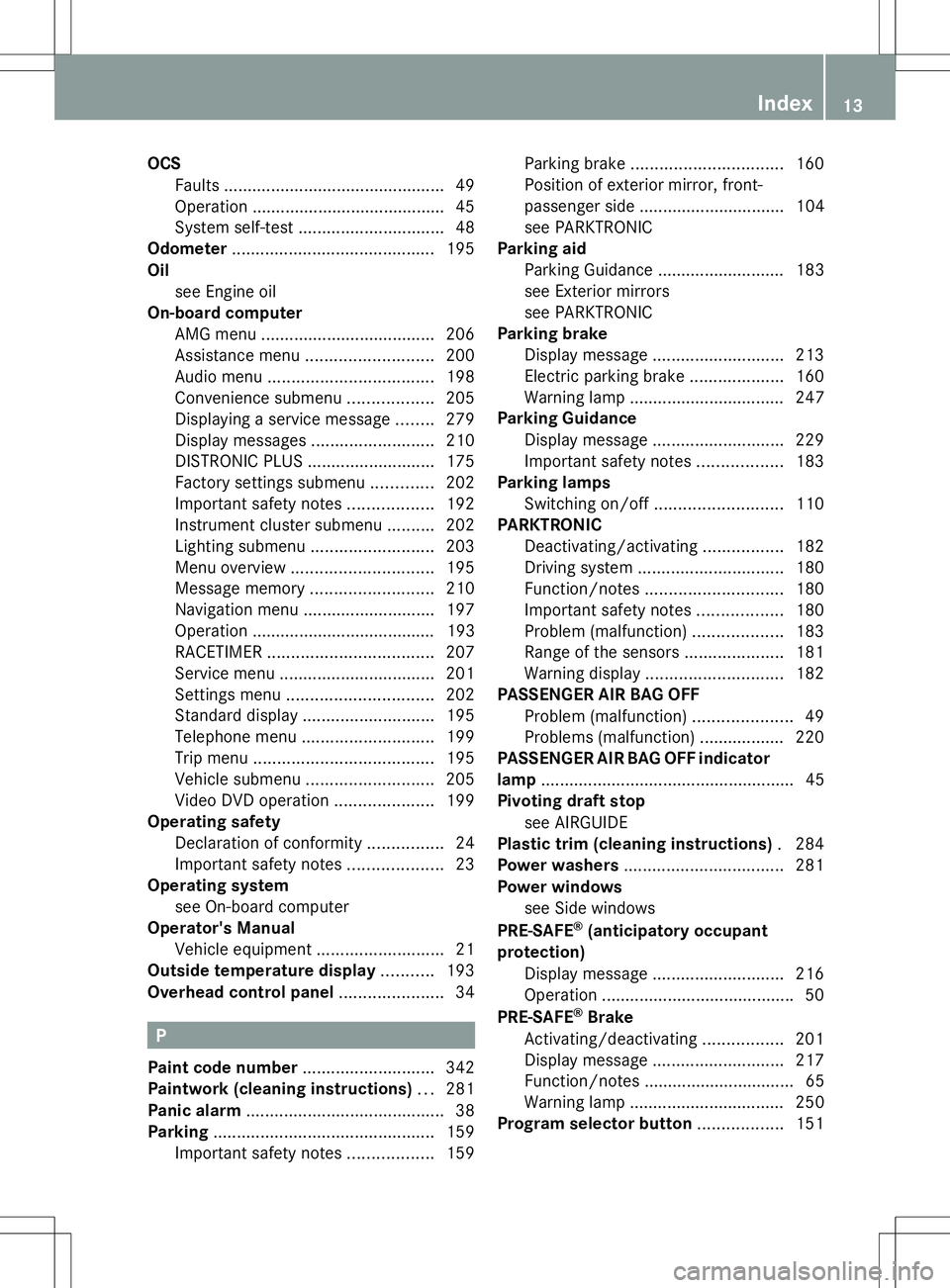 MERCEDES-BENZ SLK-CLASS ROADSTER 2014 User Guide OCS
Faults .............................................. .49
Operation ........................................ .45
System self-test ............................... 48
Odometer ...................... MERCEDES-BENZ SLK-CLASS ROADSTER 2014 User Guide OCS
Faults .............................................. .49
Operation ........................................ .45
System self-test ............................... 48
Odometer ......................