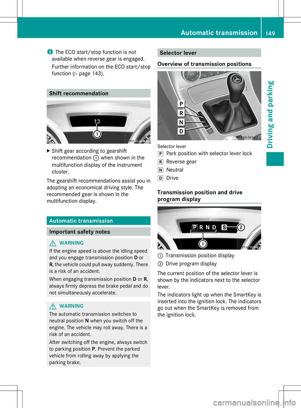 MERCEDES-BENZ SLK-CLASS ROADSTER 2014 Owners Manual i
The ECO start/stop function is not
available when reverse gear is engaged.
Further information on the ECO start/stop
function (Y page 143). Shift recommendation
X
Shift gear according to gearshift
r MERCEDES-BENZ SLK-CLASS ROADSTER 2014 Owners Manual i
The ECO start/stop function is not
available when reverse gear is engaged.
Further information on the ECO start/stop
function (Y page 143). Shift recommendation
X
Shift gear according to gearshift
r
