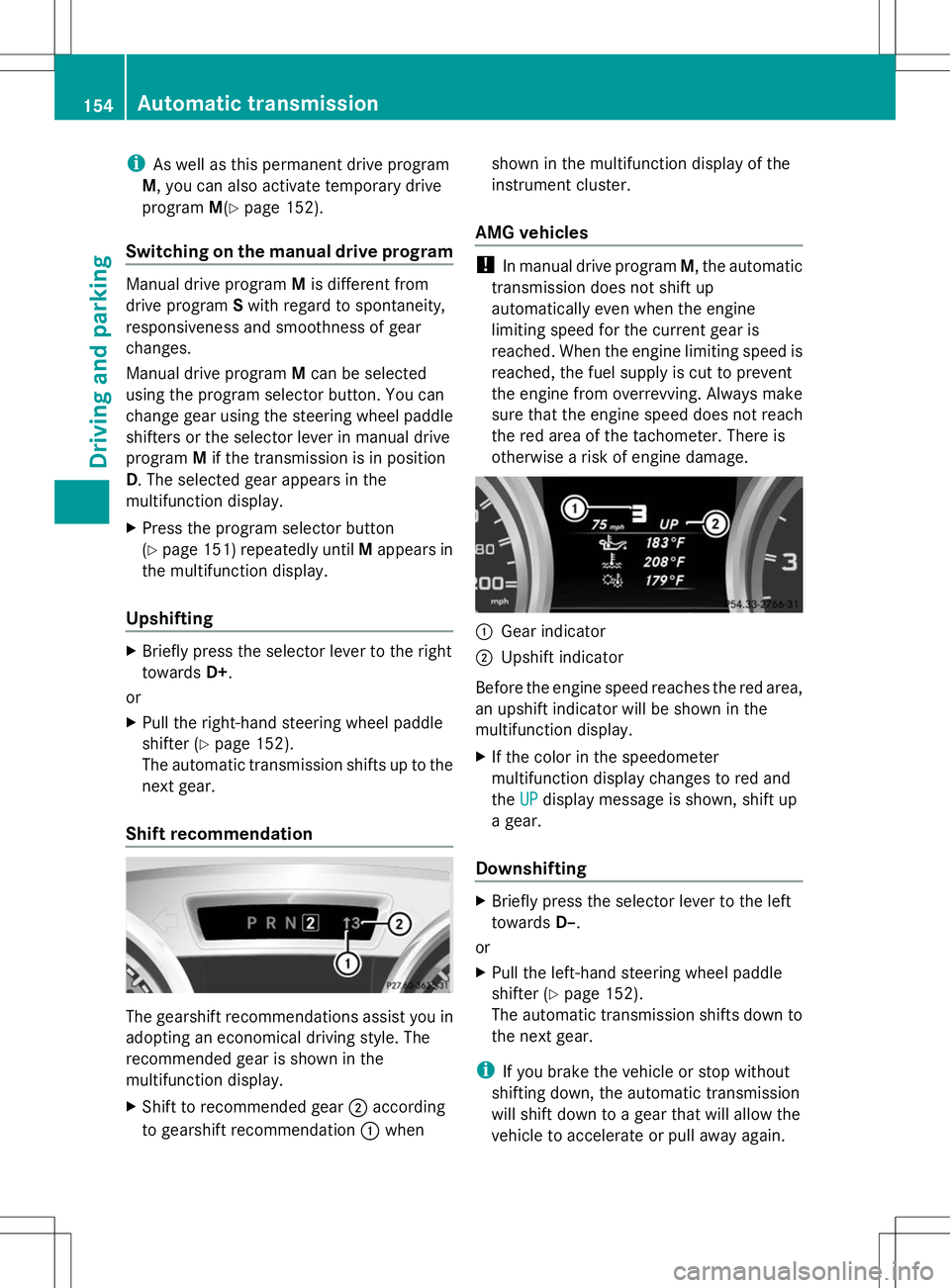 MERCEDES-BENZ SLK-CLASS ROADSTER 2014 Owners Manual i
As well as this permanent drive program
M, you can also activate temporary drive
program M(Ypage 152).
Switching on the manual drive program Manual drive program
Mis different from
drive program Swi MERCEDES-BENZ SLK-CLASS ROADSTER 2014 Owners Manual i
As well as this permanent drive program
M, you can also activate temporary drive
program M(Ypage 152).
Switching on the manual drive program Manual drive program
Mis different from
drive program Swi
