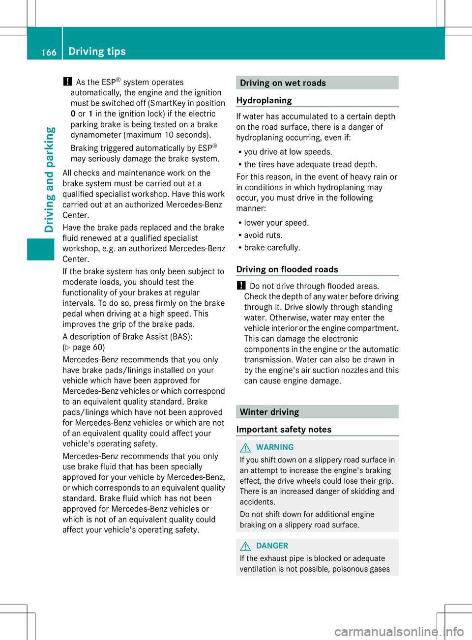 MERCEDES-BENZ SLK-CLASS ROADSTER 2014 Owners Manual !
As the ESP ®
system operates
automatically, the engine and the ignition
must be switched off (SmartKey in position
0 or 1in the ignition lock) if the electric
parking brake is being tested on a bra MERCEDES-BENZ SLK-CLASS ROADSTER 2014 Owners Manual !
As the ESP ®
system operates
automatically, the engine and the ignition
must be switched off (SmartKey in position
0 or 1in the ignition lock) if the electric
parking brake is being tested on a bra