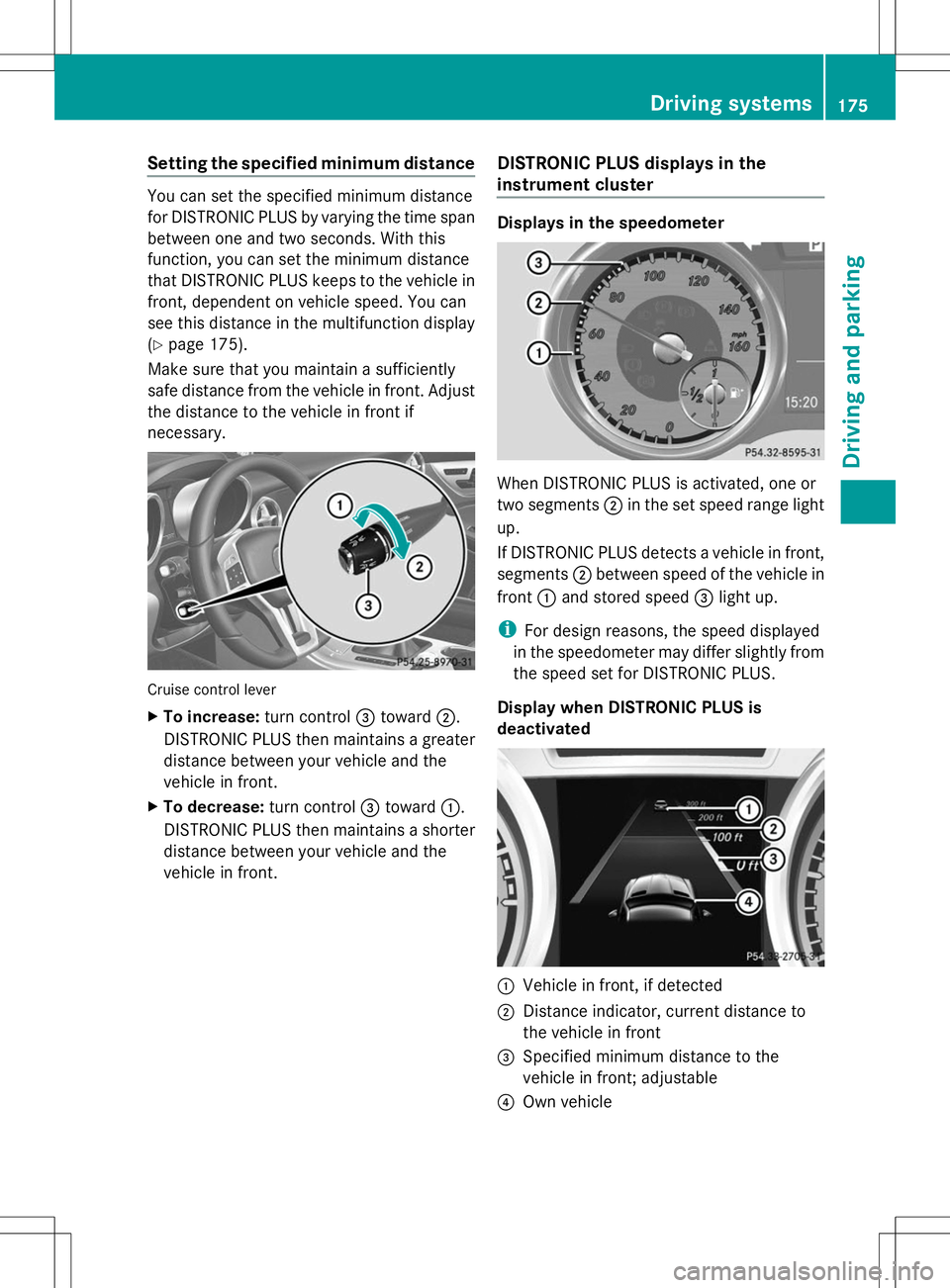 MERCEDES-BENZ SLK-CLASS ROADSTER 2014 Owners Manual Setting the specified minimum distance
You can set the specified minimum distance
for DISTRONIC PLUS by varying the time span
between one and two seconds. With this
function, you can set the minimum d MERCEDES-BENZ SLK-CLASS ROADSTER 2014 Owners Manual Setting the specified minimum distance
You can set the specified minimum distance
for DISTRONIC PLUS by varying the time span
between one and two seconds. With this
function, you can set the minimum d