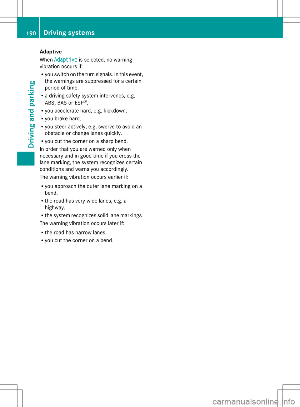 MERCEDES-BENZ SLK-CLASS ROADSTER 2014  Owners Manual Adaptive
When
Adaptive Adaptive is selected, no warning
vibration occurs if:
R you switch on the turn signals. In this event,
the warnings are suppressed for a certain
period of time.
R a driving safe