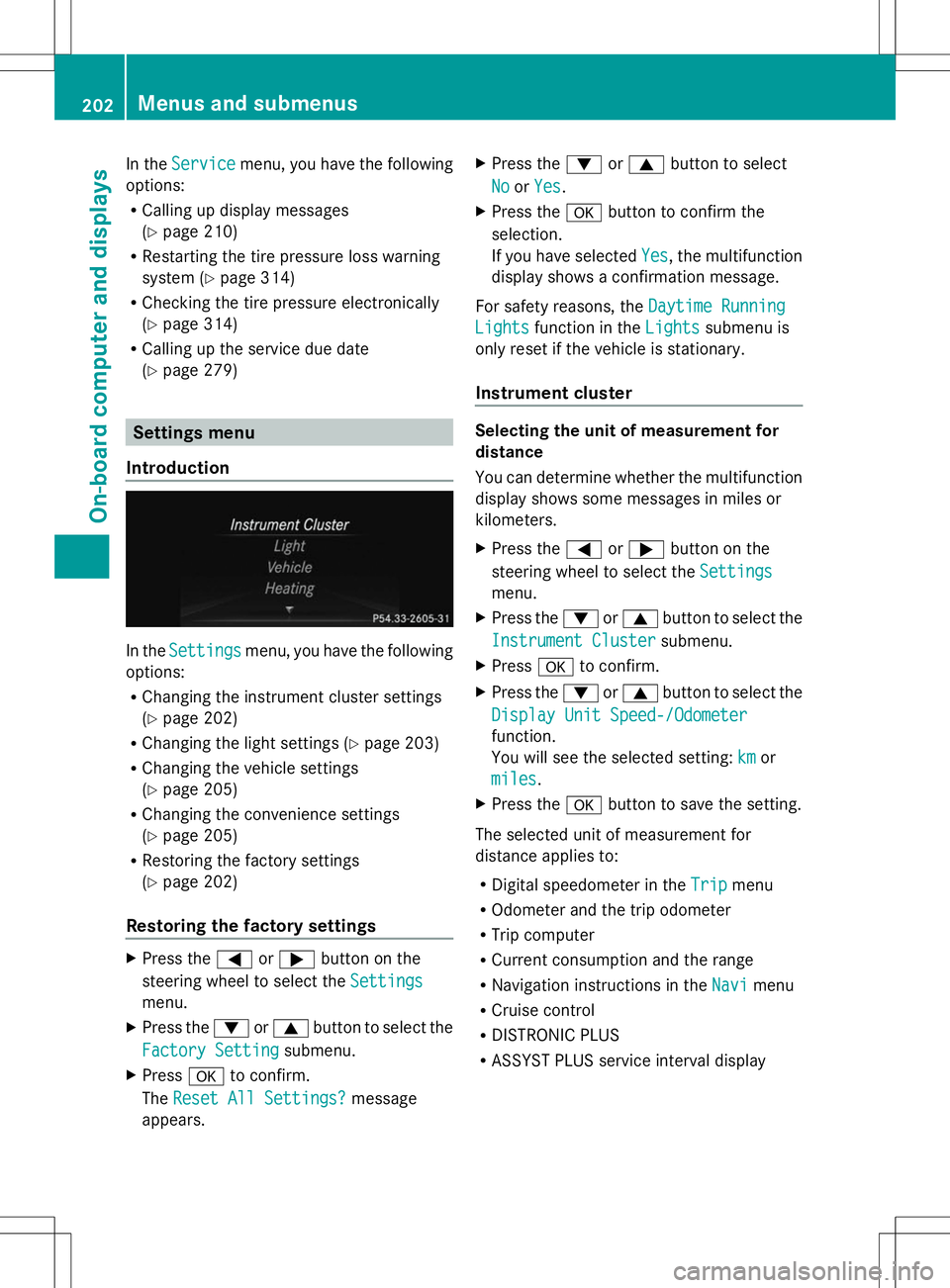 MERCEDES-BENZ SLK-CLASS ROADSTER 2014 Owners Manual In the
Service
Service menu, you have the following
options:
R Calling up display messages
(Y page 210)
R Restarting the tire pressure loss warning
system (Y page 314)
R Checking the tire pressure ele MERCEDES-BENZ SLK-CLASS ROADSTER 2014 Owners Manual In the
Service
Service menu, you have the following
options:
R Calling up display messages
(Y page 210)
R Restarting the tire pressure loss warning
system (Y page 314)
R Checking the tire pressure ele