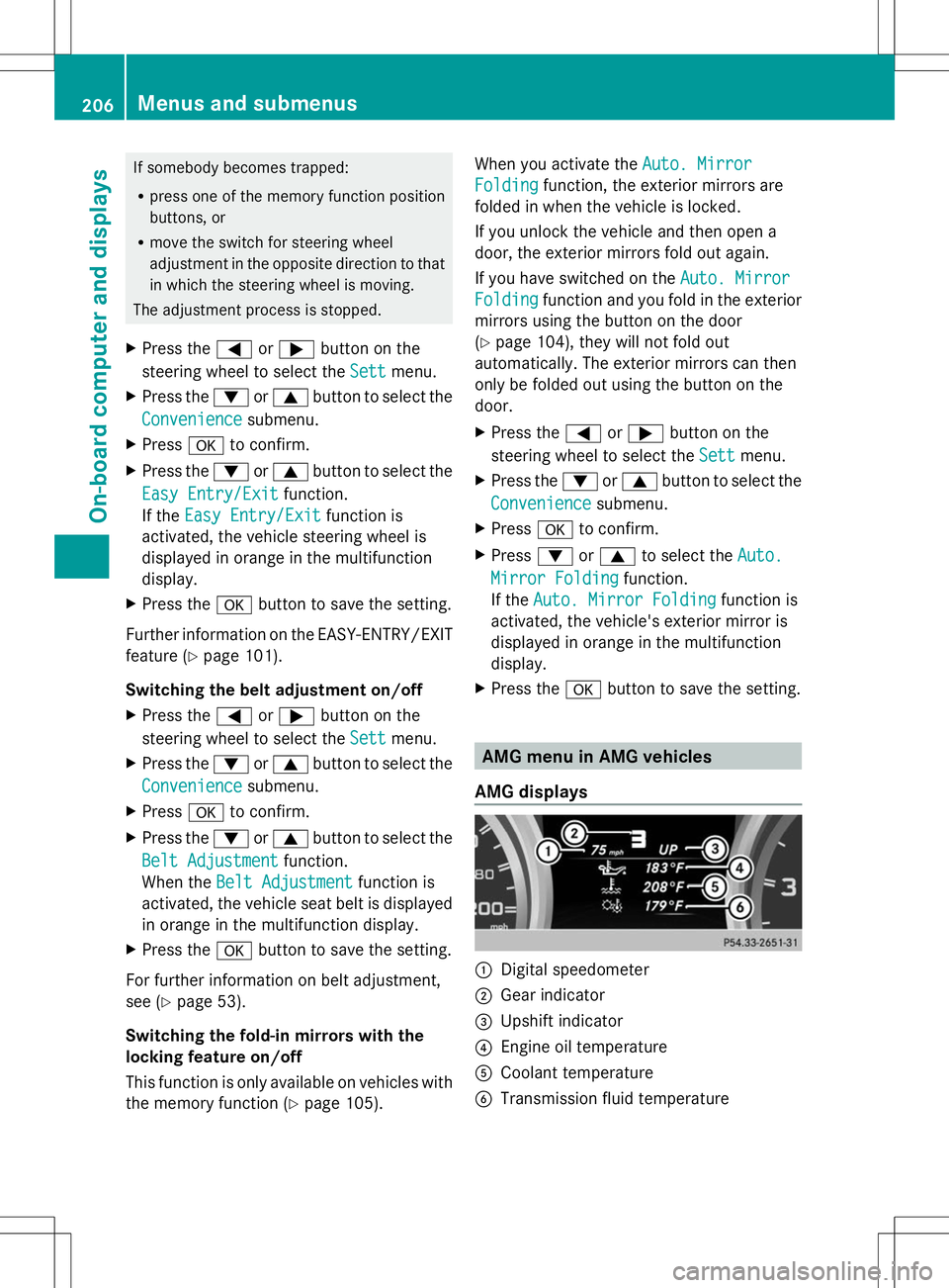 MERCEDES-BENZ SLK-CLASS ROADSTER 2014 Owners Manual If somebody becomes trapped:
R
press one of the memory function position
buttons, or
R move the switch for steering wheel
adjustment in the opposite direction to that
in which the steering wheel is mo MERCEDES-BENZ SLK-CLASS ROADSTER 2014 Owners Manual If somebody becomes trapped:
R
press one of the memory function position
buttons, or
R move the switch for steering wheel
adjustment in the opposite direction to that
in which the steering wheel is mo