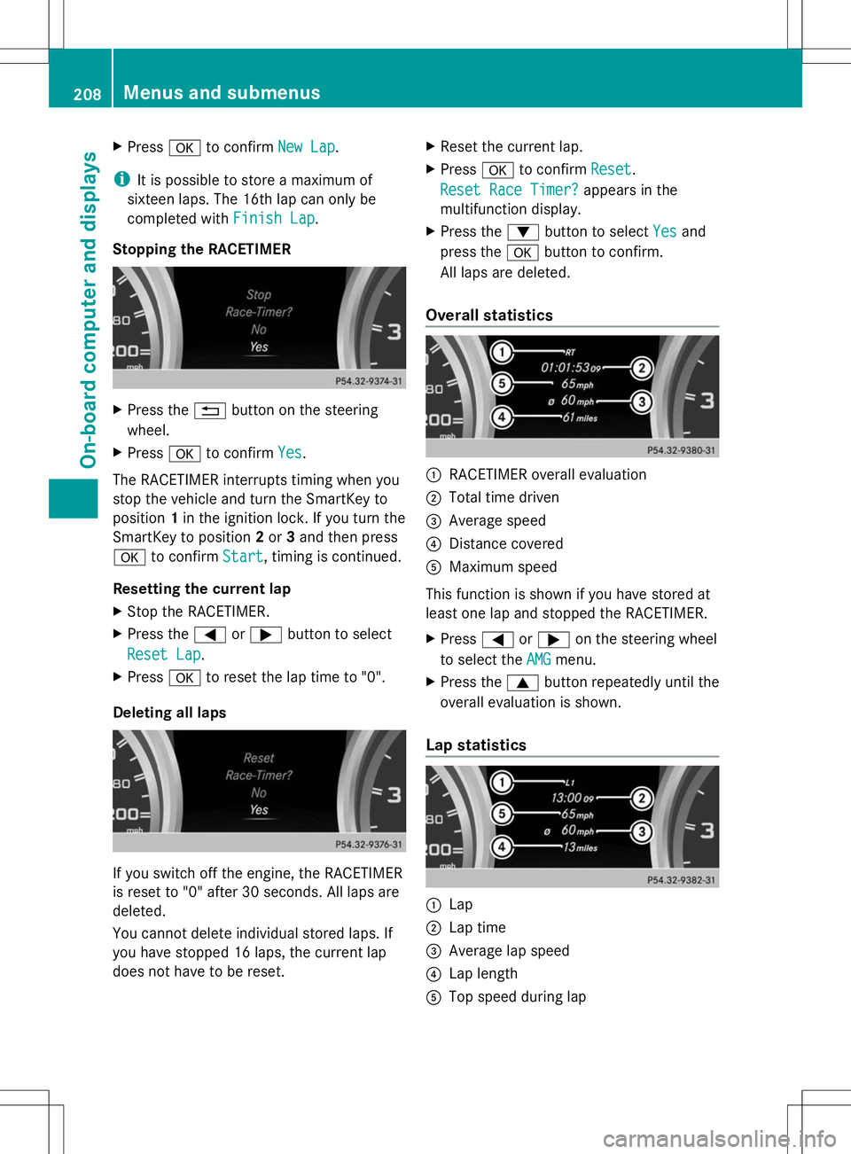 MERCEDES-BENZ SLK-CLASS ROADSTER 2014 Owners Manual X
Press ato confirm New Lap
New Lap.
i It is possible to store a maximum of
sixteen laps. The 16th lap can only be
completed with Finish Lap
Finish Lap.
Stopping the RACETIMER X
Press the %button on t MERCEDES-BENZ SLK-CLASS ROADSTER 2014 Owners Manual X
Press ato confirm New Lap
New Lap.
i It is possible to store a maximum of
sixteen laps. The 16th lap can only be
completed with Finish Lap
Finish Lap.
Stopping the RACETIMER X
Press the %button on t