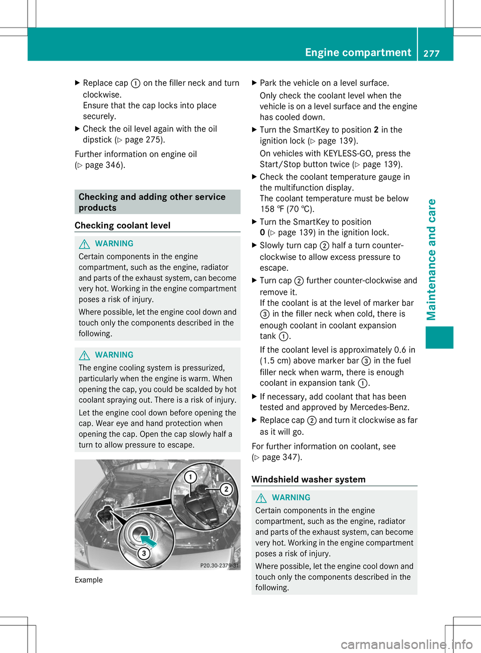 MERCEDES-BENZ SLK-CLASS ROADSTER 2014  Owners Manual X
Replace cap :on the filler neck and turn
clockwise.
Ensure that the cap locks into place
securely.
X Check the oil level again with the oil
dipstick (Y page 275).
Further information on engine oil
(