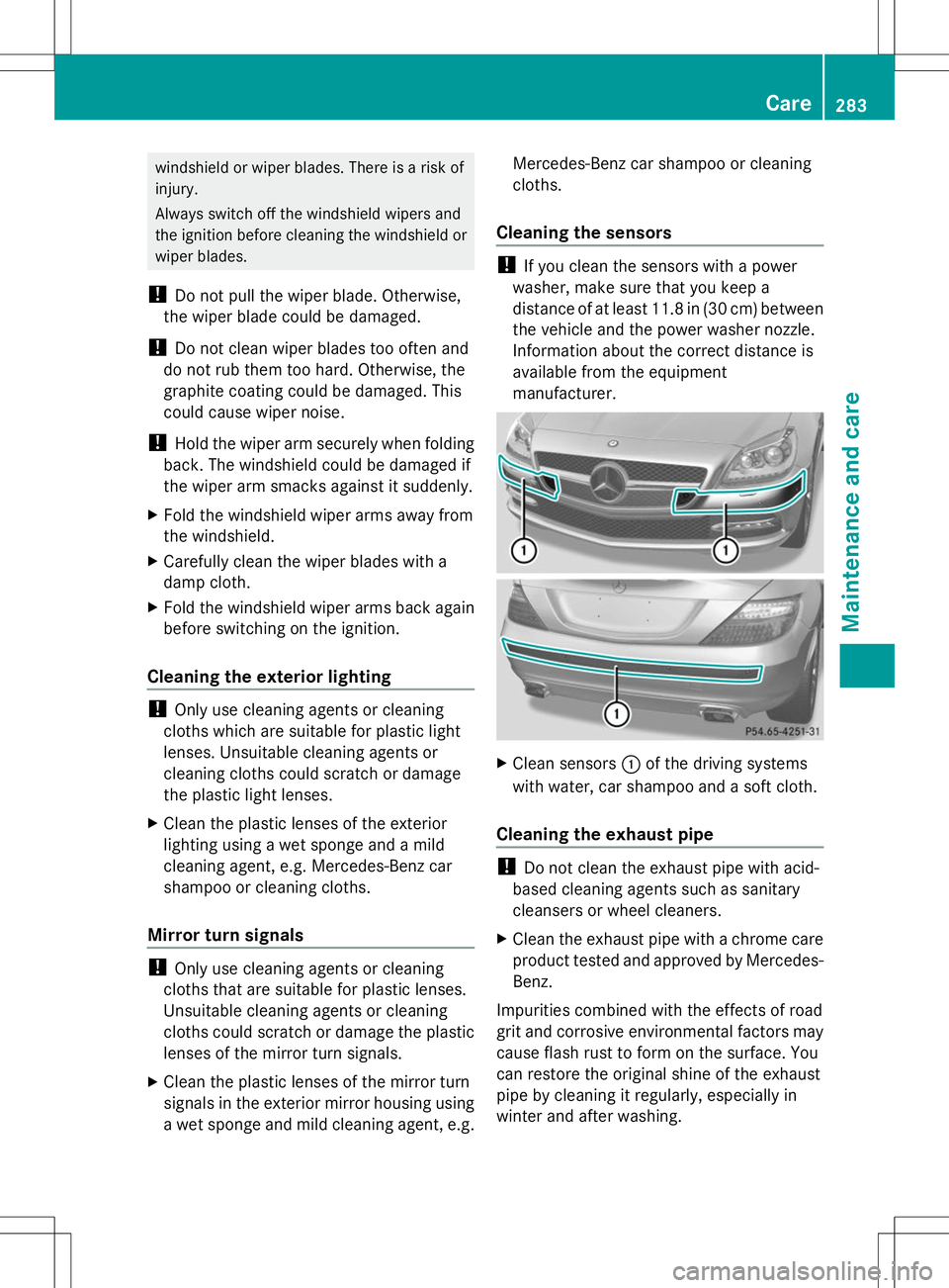 MERCEDES-BENZ SLK-CLASS ROADSTER 2014 Owners Manual windshield or wiper blades. There is a risk of
injury.
Always switch off the windshield wipers and
the ignition before cleaning the windshield or
wiper blades.
! Do not pull the wiper blade. Otherwise MERCEDES-BENZ SLK-CLASS ROADSTER 2014 Owners Manual windshield or wiper blades. There is a risk of
injury.
Always switch off the windshield wipers and
the ignition before cleaning the windshield or
wiper blades.
! Do not pull the wiper blade. Otherwise