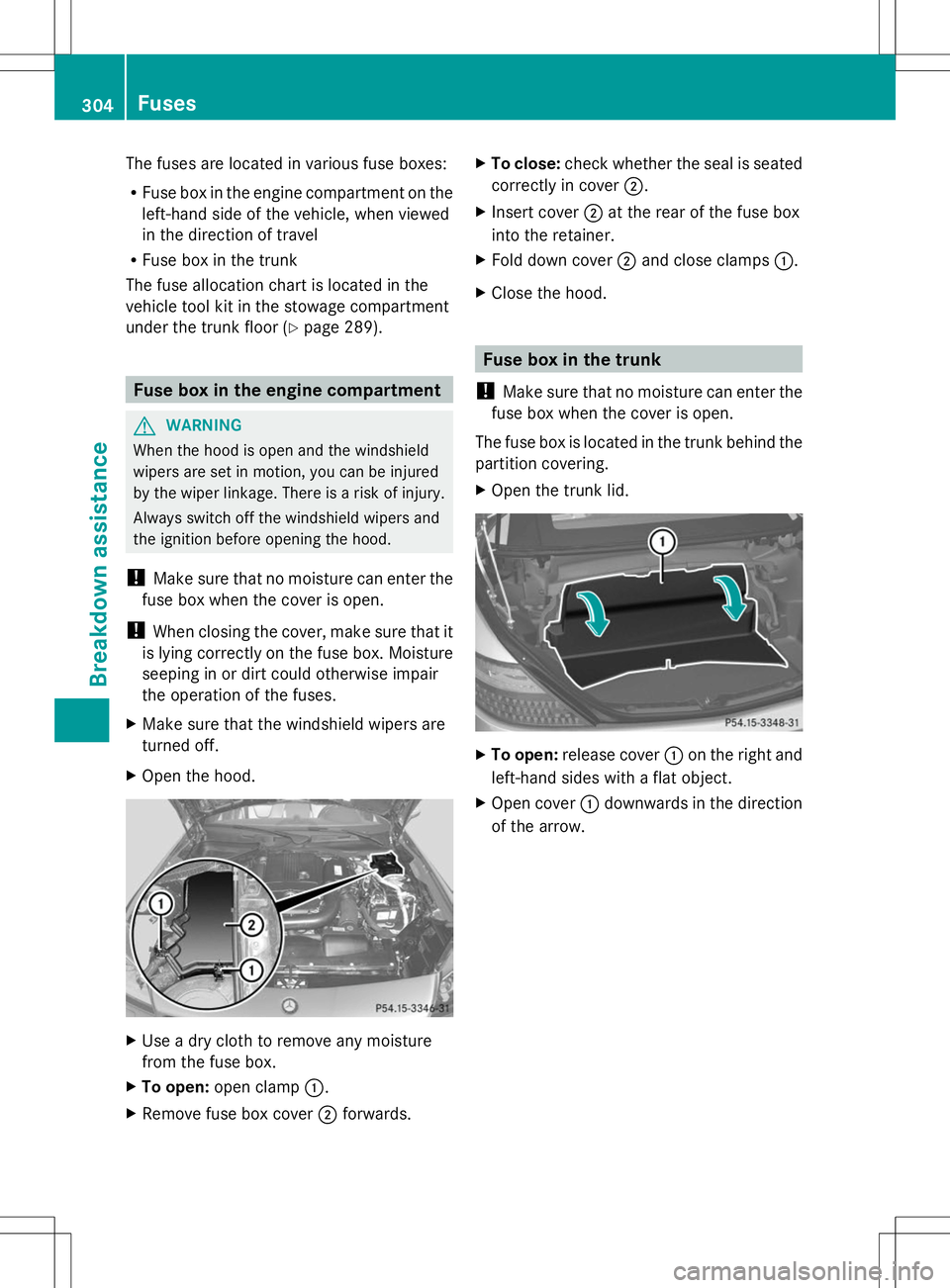 MERCEDES-BENZ SLK-CLASS ROADSTER 2014 Owners Manual The fuses are located in various fuse boxes:
R Fuse box in the engine compartment on the
left-hand side of the vehicle, when viewed
in the direction of travel
R Fuse box in the trunk
The fuse allocati MERCEDES-BENZ SLK-CLASS ROADSTER 2014 Owners Manual The fuses are located in various fuse boxes:
R Fuse box in the engine compartment on the
left-hand side of the vehicle, when viewed
in the direction of travel
R Fuse box in the trunk
The fuse allocati