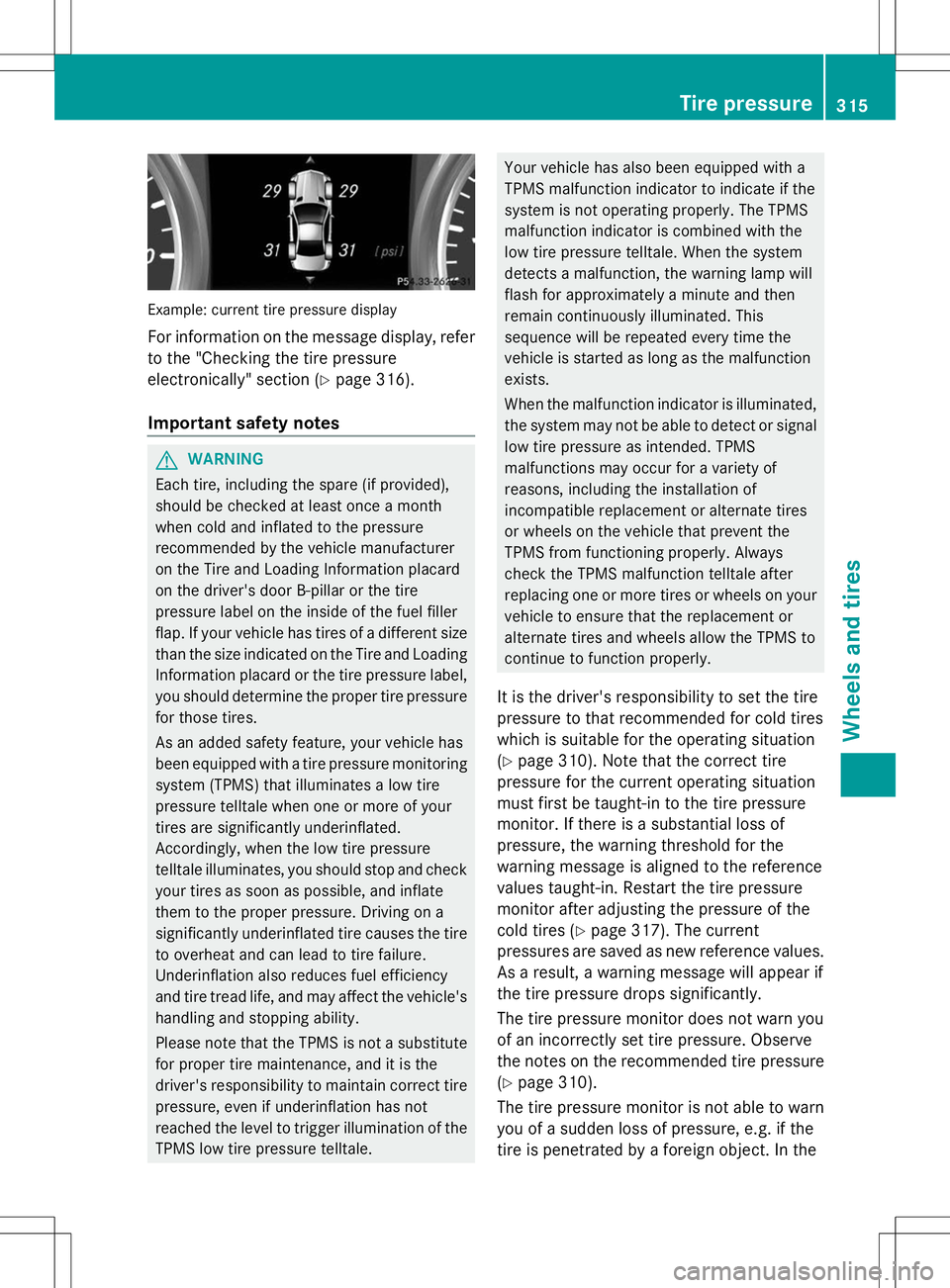 MERCEDES-BENZ SLK-CLASS ROADSTER 2014 Owners Manual Example: current tire pressure display
For information on the message display, refer
to the "Checking the tire pressure
electronically" section (Y page 316).
Important safety notes G
WARNING
E MERCEDES-BENZ SLK-CLASS ROADSTER 2014 Owners Manual Example: current tire pressure display
For information on the message display, refer
to the "Checking the tire pressure
electronically" section (Y page 316).
Important safety notes G
WARNING
E