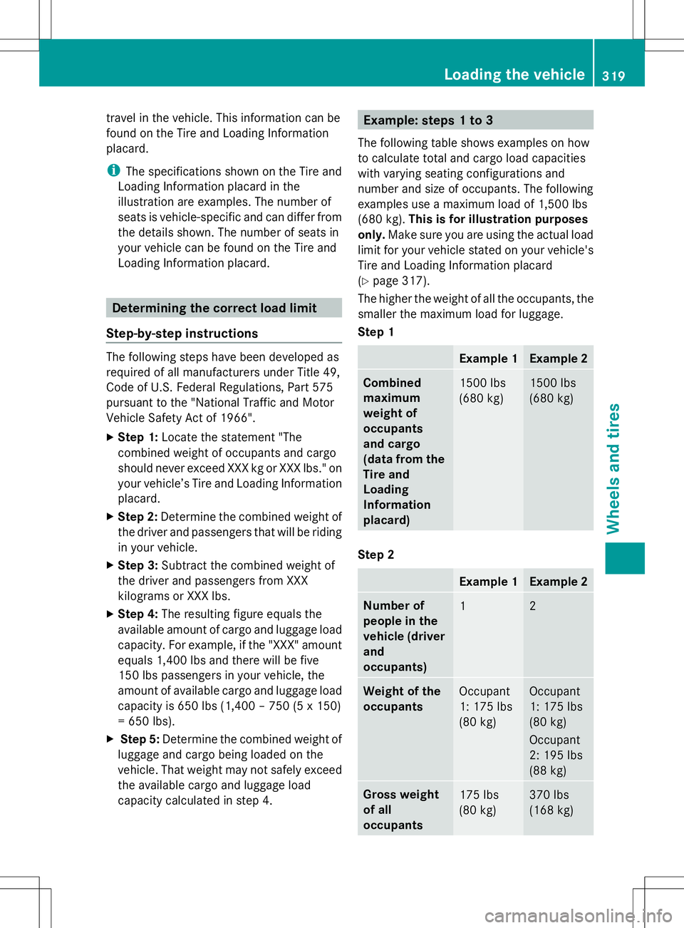 MERCEDES-BENZ SLK-CLASS ROADSTER 2014  Owners Manual travel in the vehicle. This information can be
found on the Tire and Loading Information
placard.
i The specifications shown on the Tire and
Loading Information placard in the
illustration are example