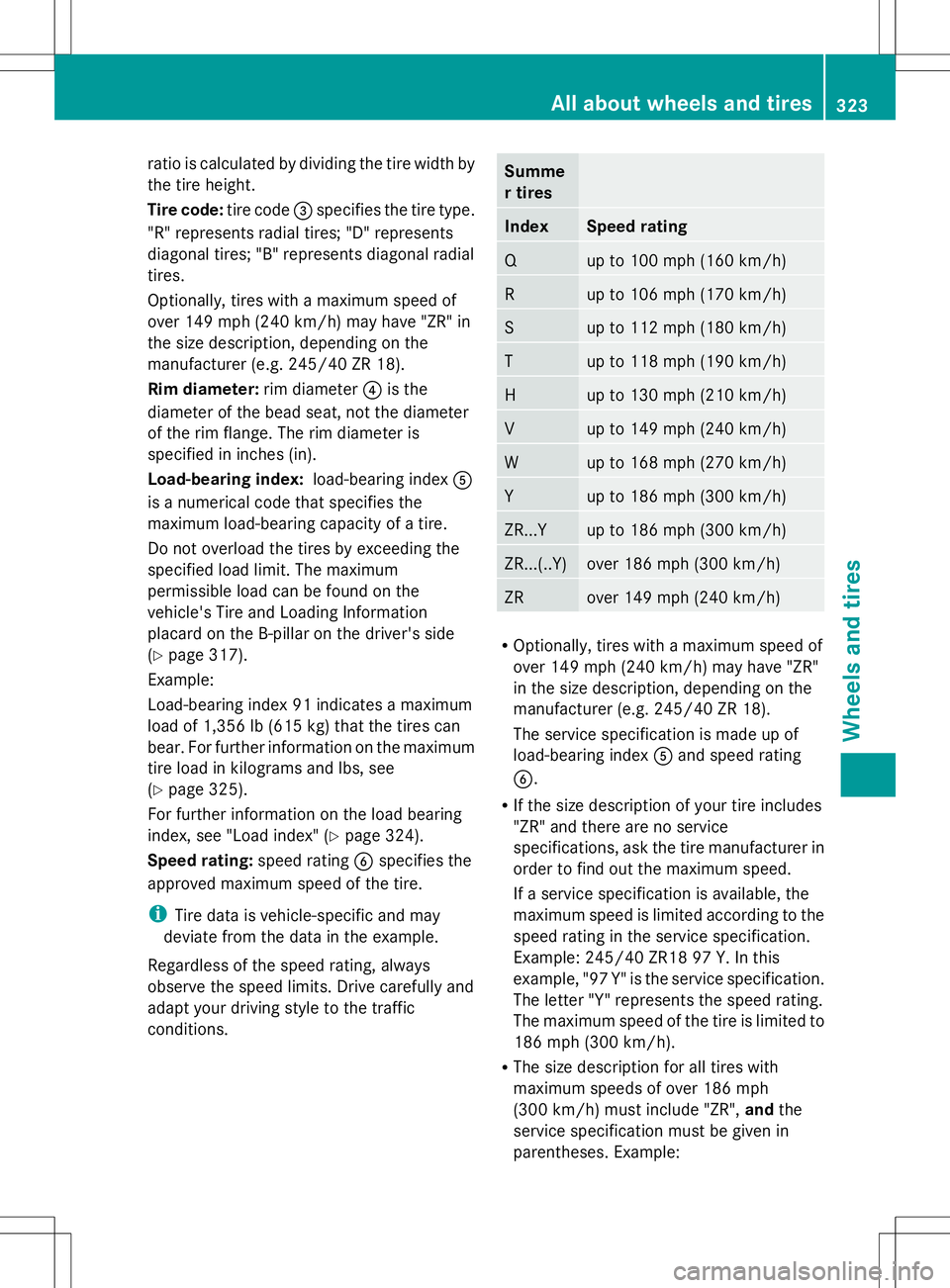 MERCEDES-BENZ SLK-CLASS ROADSTER 2014  Owners Manual ratio is calculated by dividing the tire width by
the tire height.
Tire code: tire code=specifies the tire type.
"R" represents radial tires; "D" represents
diagonal tires; "B"