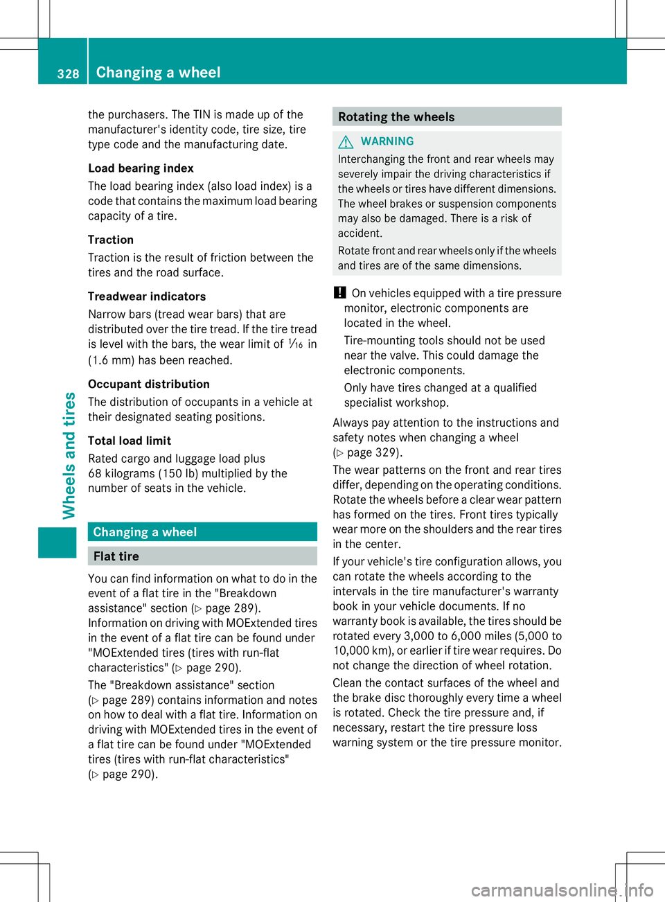 MERCEDES-BENZ SLK-CLASS ROADSTER 2014  Owners Manual the purchasers. The TIN is made up of the
manufacturer's identity code, tire size, tire
type code and the manufacturing date.
Load bearing index
The load bearing index (also load index) is a
code 