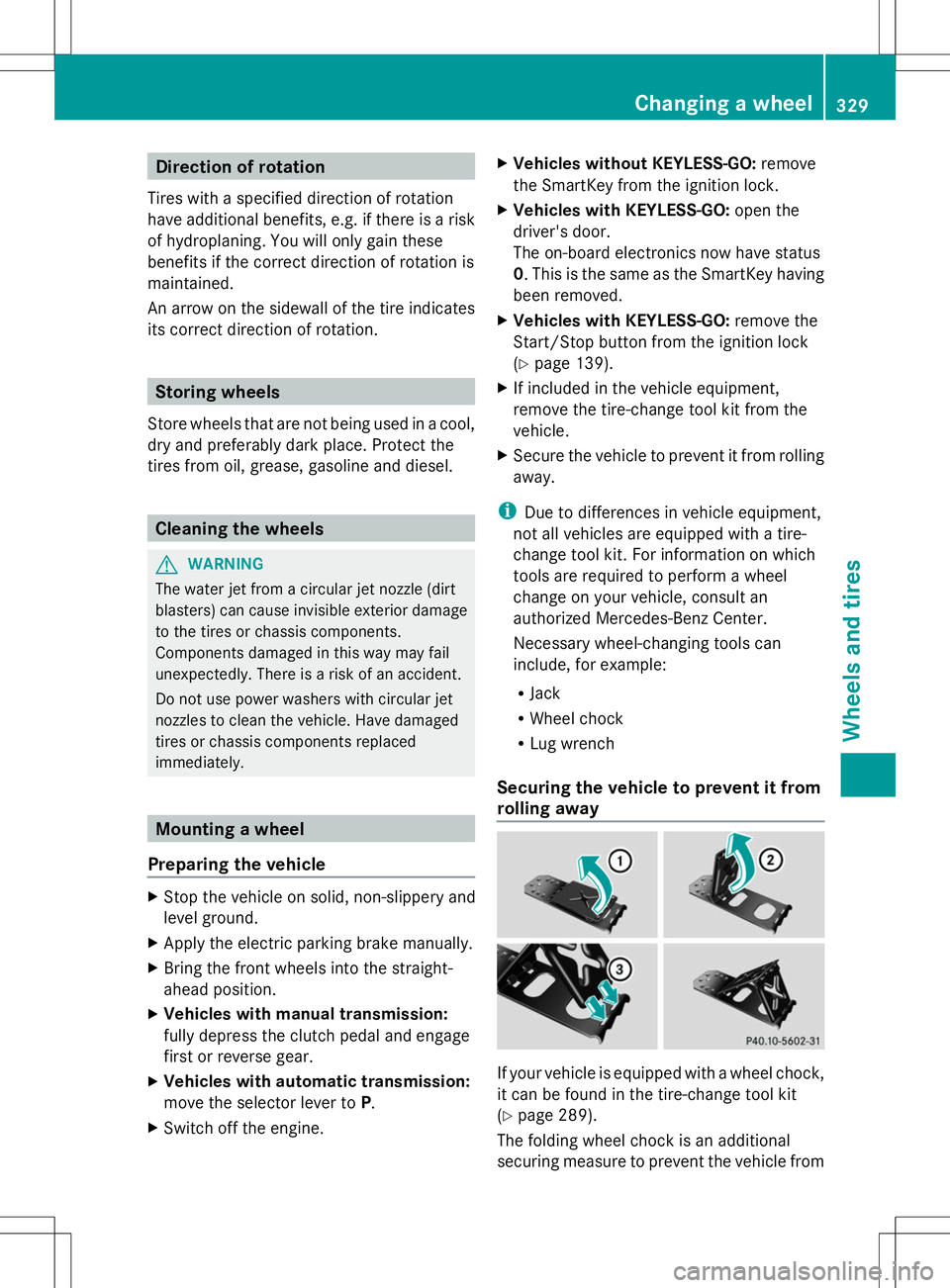 MERCEDES-BENZ SLK-CLASS ROADSTER 2014 Owners Manual Direction of rotation
Tires with a specified direction of rotation
have additional benefits, e.g. if there is a risk
of hydroplaning. You will only gain these
benefits if the correct direction of rota MERCEDES-BENZ SLK-CLASS ROADSTER 2014 Owners Manual Direction of rotation
Tires with a specified direction of rotation
have additional benefits, e.g. if there is a risk
of hydroplaning. You will only gain these
benefits if the correct direction of rota