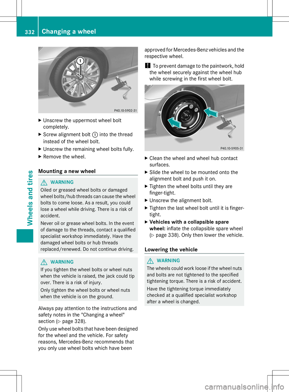 MERCEDES-BENZ SLK-CLASS ROADSTER 2014 Owners Manual X
Unscrew the uppermost wheel bolt
completely.
X Screw alignment bolt :into the thread
instead of the wheel bolt.
X Unscrew the remaining wheel bolts fully.
X Remove the wheel.
Mounting a new wheel G
MERCEDES-BENZ SLK-CLASS ROADSTER 2014 Owners Manual X
Unscrew the uppermost wheel bolt
completely.
X Screw alignment bolt :into the thread
instead of the wheel bolt.
X Unscrew the remaining wheel bolts fully.
X Remove the wheel.
Mounting a new wheel G