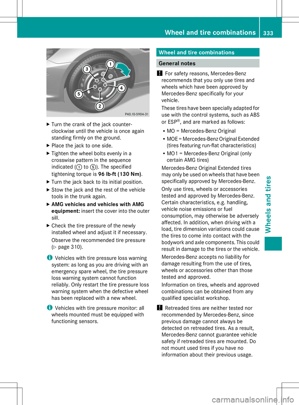 MERCEDES-BENZ SLK-CLASS ROADSTER 2014 Owners Manual X
Turn the crank of the jack counter-
clockwise until the vehicle is once again
standing firmly on the ground.
X Place the jack to one side.
X Tighten the wheel bolts evenly in a
crosswise pattern in MERCEDES-BENZ SLK-CLASS ROADSTER 2014 Owners Manual X
Turn the crank of the jack counter-
clockwise until the vehicle is once again
standing firmly on the ground.
X Place the jack to one side.
X Tighten the wheel bolts evenly in a
crosswise pattern in